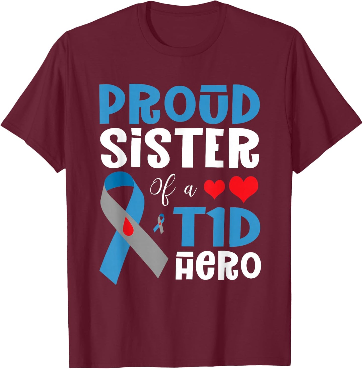 Proud Sister Of A T1D Hero Type 1 Diabetes Awareness Month T-Shirt - T-Shirt | Maroon