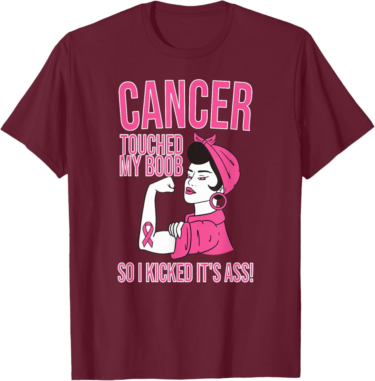 Cancer Touched My Boob So I Kicked Its Ass T-Shirt - T-Shirt | Maroon