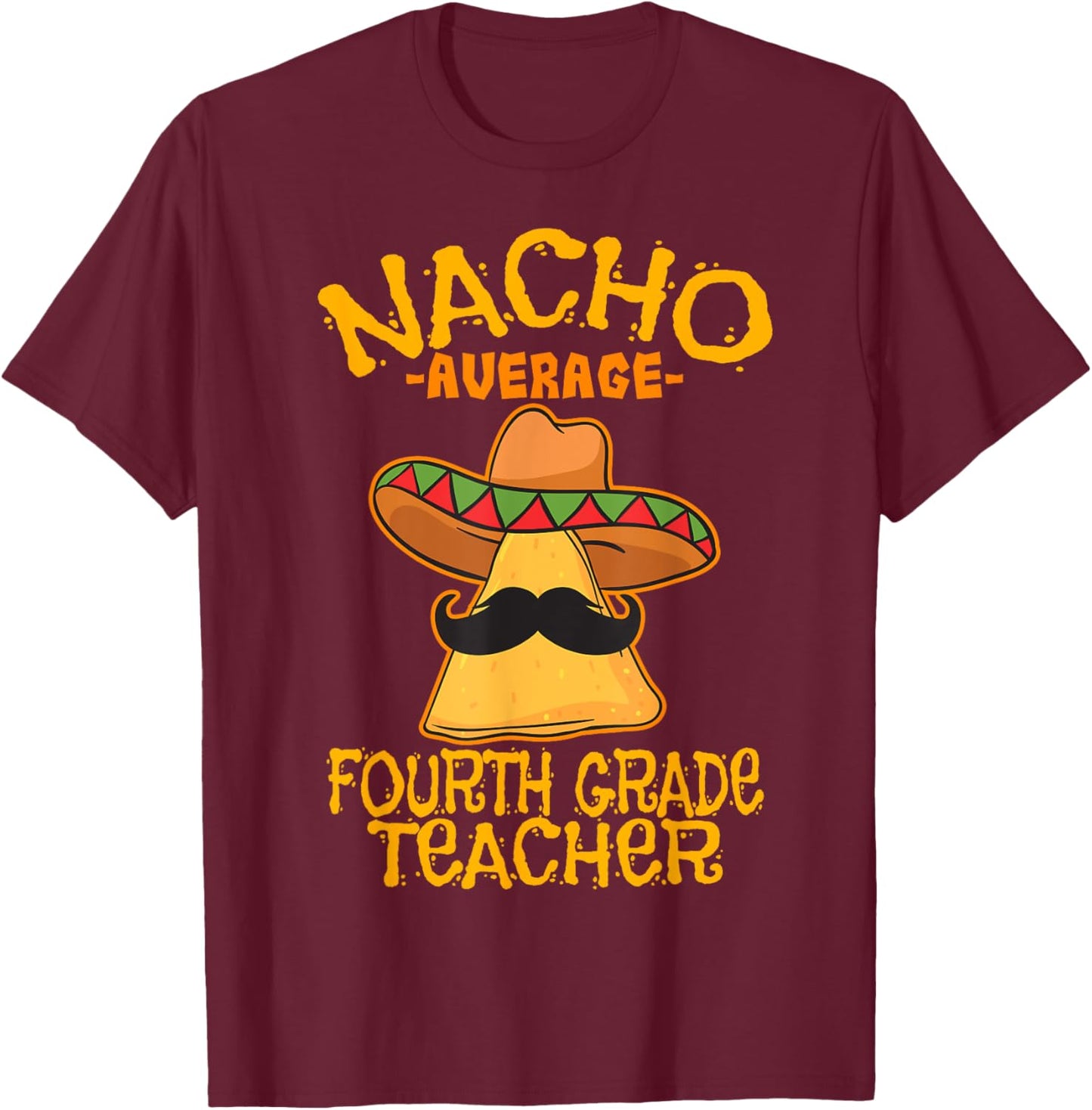 Nacho Average Fourth Grade Teacher 4th Grade Cinco de Mayo T-Shirt - T-Shirt | Maroon