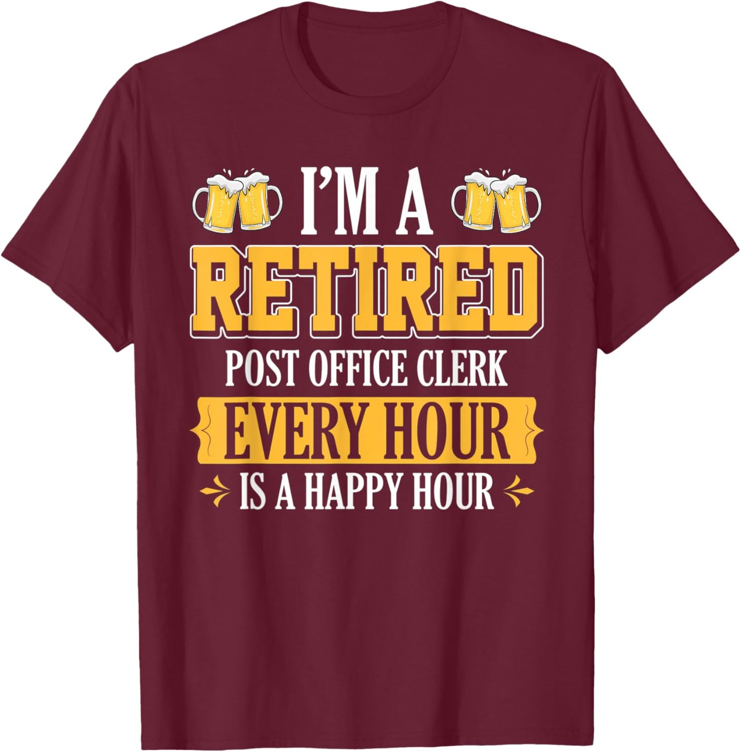 I'm a Retired Post Office Clerk Every Hour Beer Lover T-Shirt - T-Shirt | Maroon
