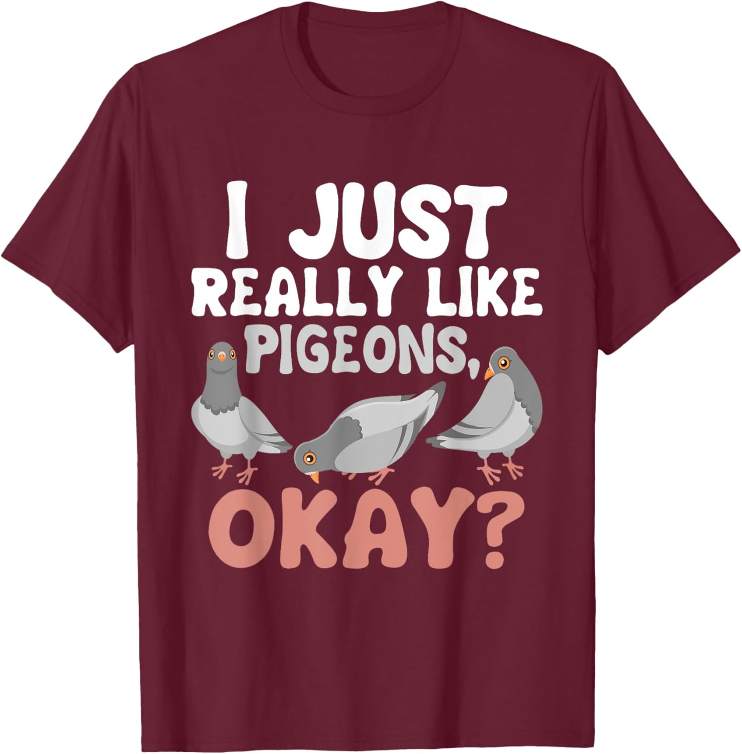 I Just Really Like Pigeons - Pigeon Lover Racing Breeder T-Shirt - T-Shirt | Maroon