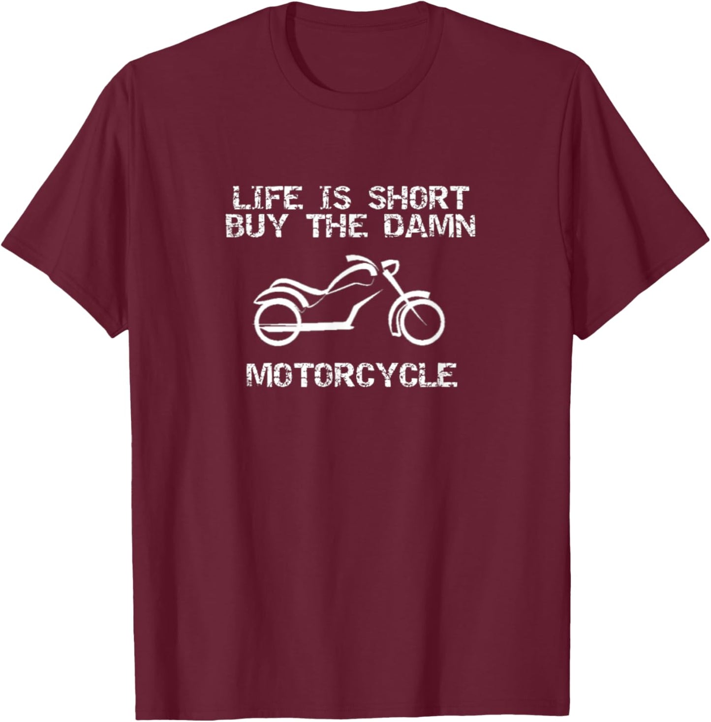Life is Short, Buy the Damn Motorcycle, Biker T-Shirt - T-Shirt | Maroon