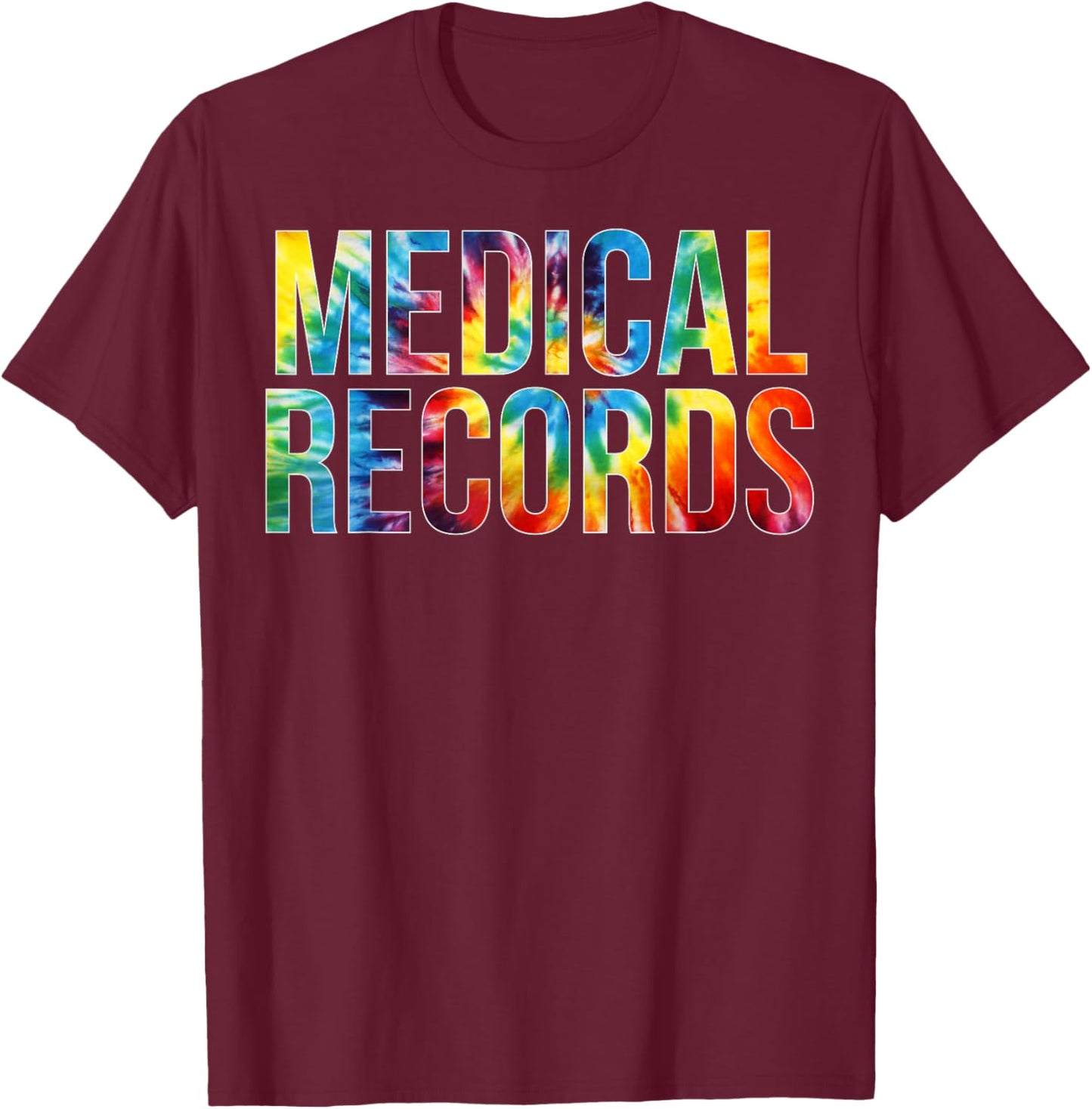 Medical Records Appreciation Day Tie Dye For Work T-Shirt - T-Shirt | Maroon