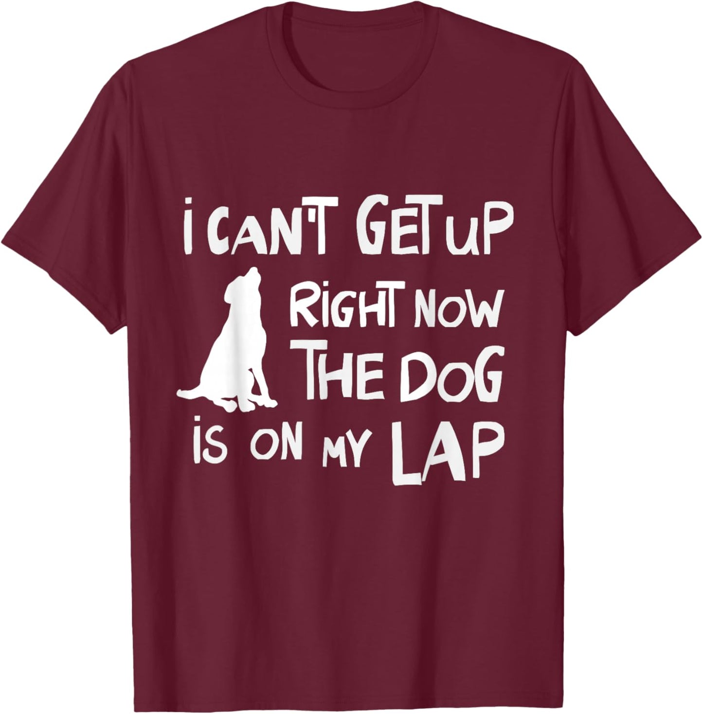 I Can’t Get Up Right Now The Dog Is On My Lap Dog Lovers T-Shirt - T-Shirt | Maroon