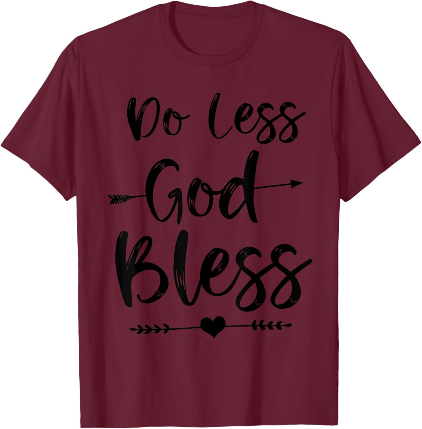 Do Less God Bless Cute Christian Bible Verse Quote T-Shirt - T-Shirt | Maroon