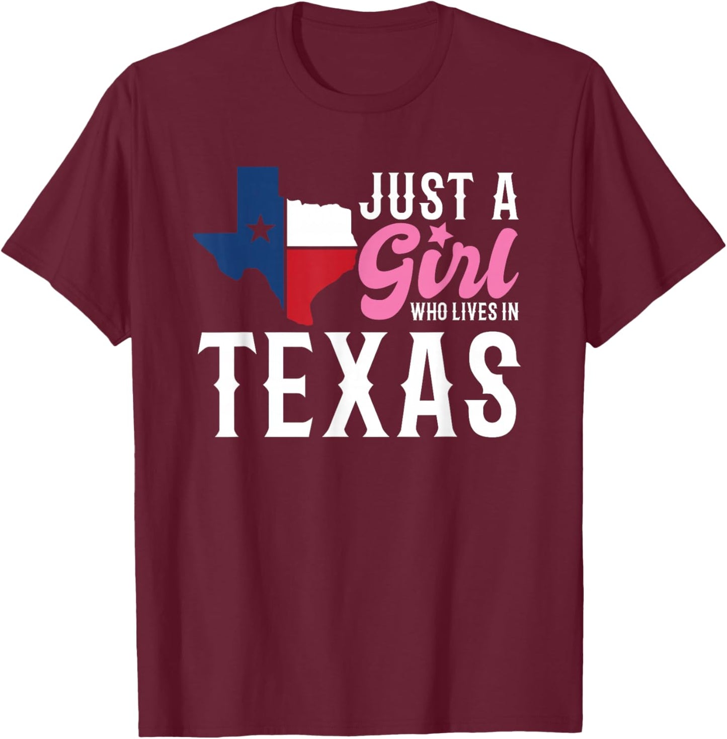 Texan Women Girls American Just A Girl Who Lives In Texas T-Shirt - T-Shirt | Maroon