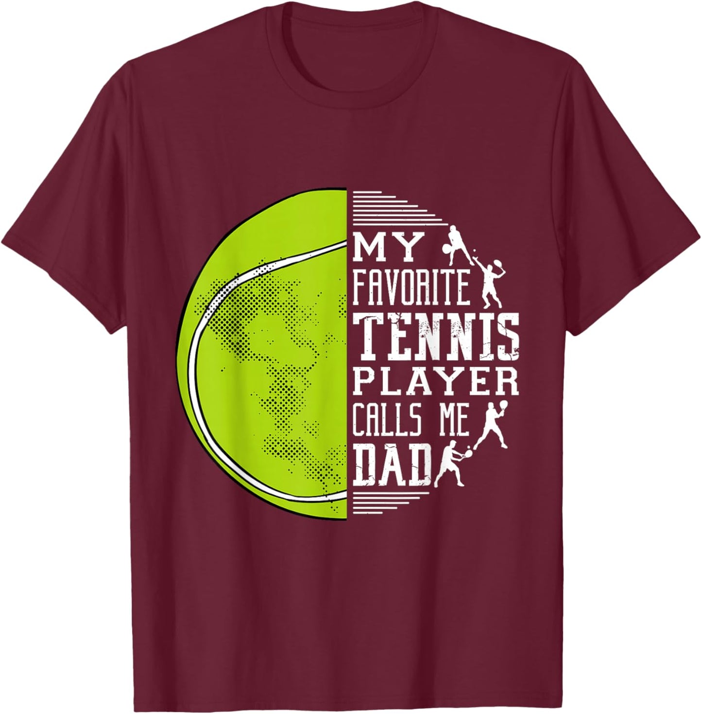 My Favorite Tennis Player Calls Me Dad Tennis Dad T-Shirt - T-Shirt | Maroon