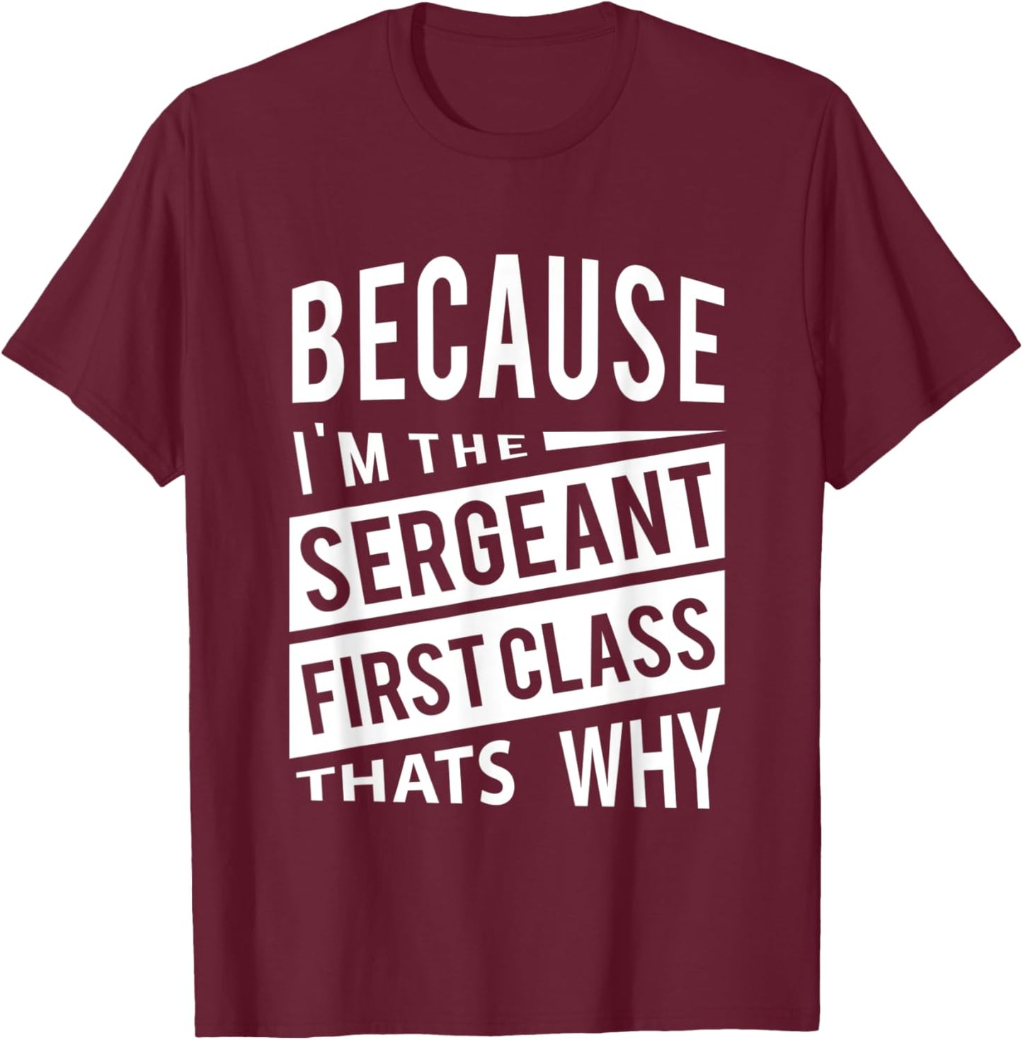 Because I'm The Sergeant First Class SFC - That's Why NCO T-Shirt - T-Shirt | Maroon