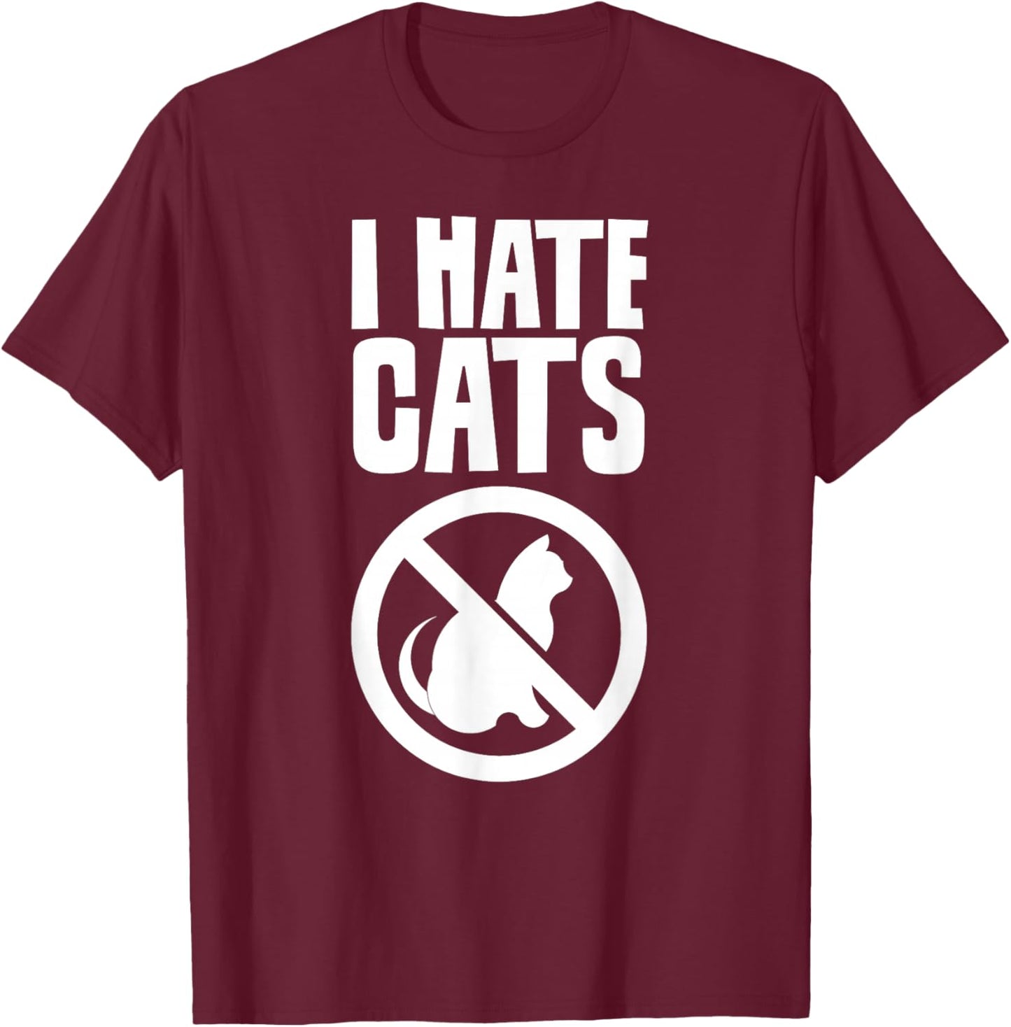 I Hate Cats Dog Lovers Puppy Sayings Animal T-Shirt - T-Shirt | Maroon