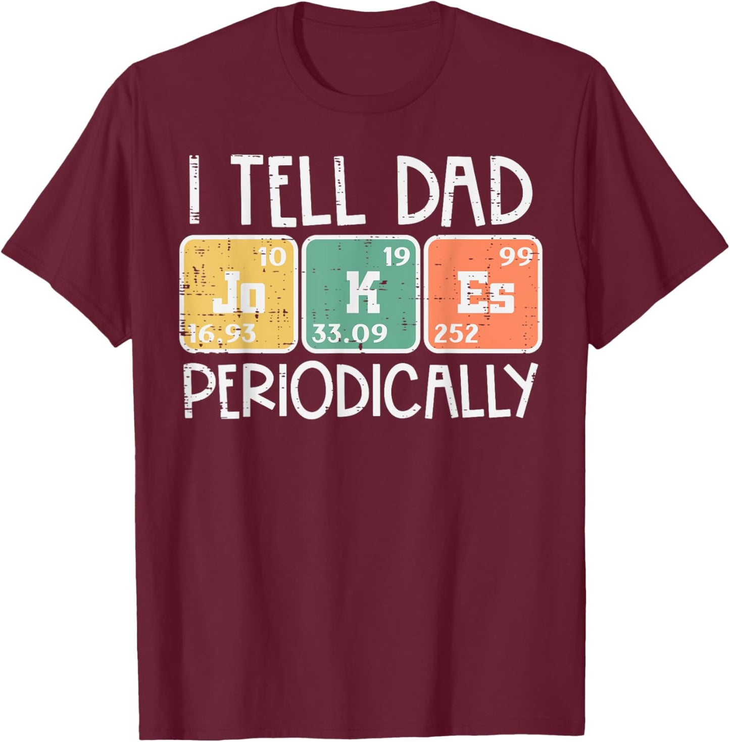 I Tell Dad Jokes Periodically Funny Fathers Day Science Pun T-Shirt - T-Shirt | Maroon