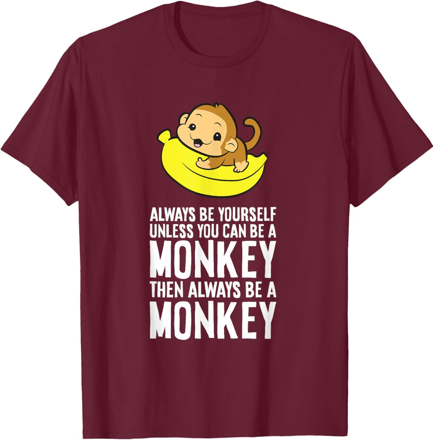 Always Be Yourself Unless You Can Be A Monkey T-Shirt - T-Shirt | Maroon