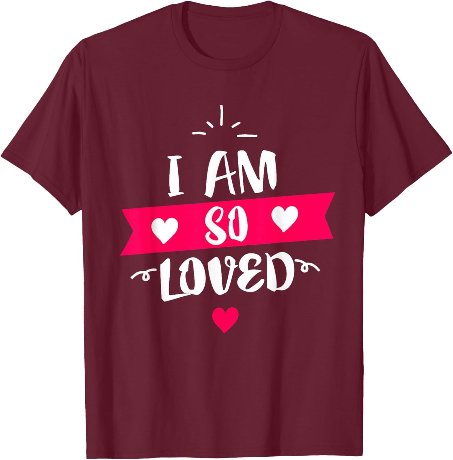 I Am So Loved Hearts T-Shirt - T-Shirt | Maroon