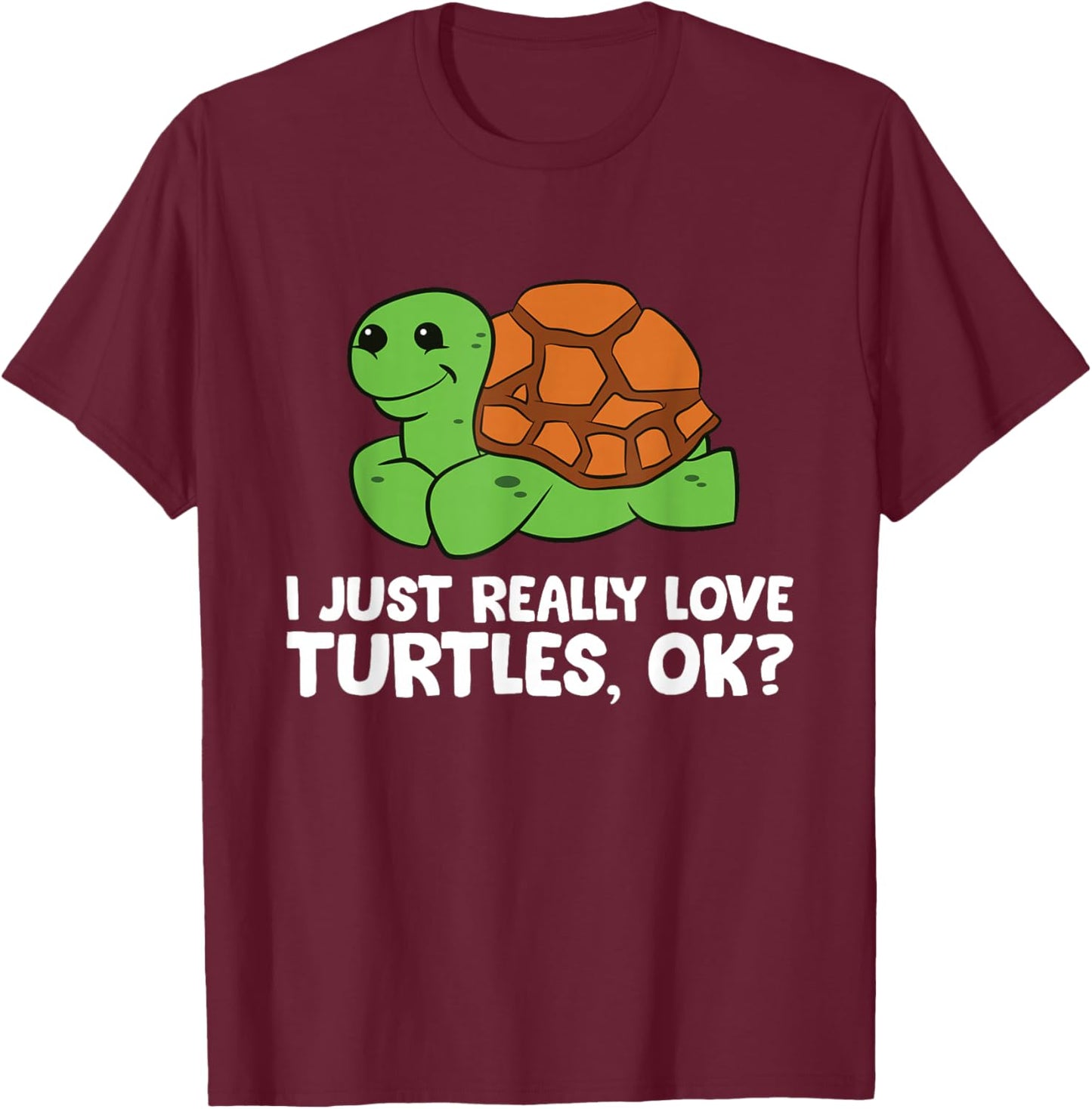 I Just Really Like Turtles, Okay Funny Turtle Lover T-Shirt - T-Shirt | Maroon