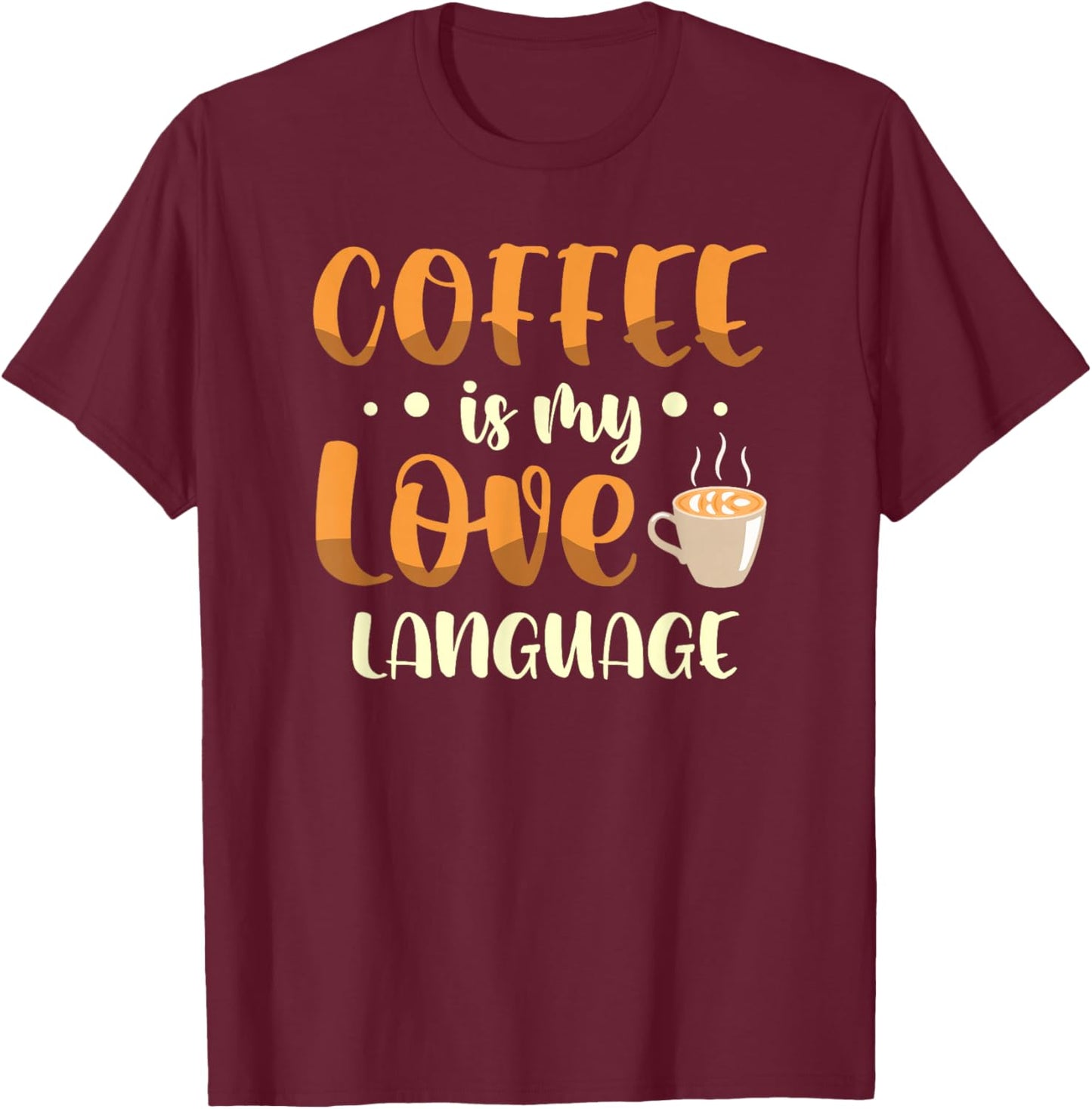 Coffee is my love language for a Coffee lover funny coffee T-Shirt - T-Shirt | Maroon