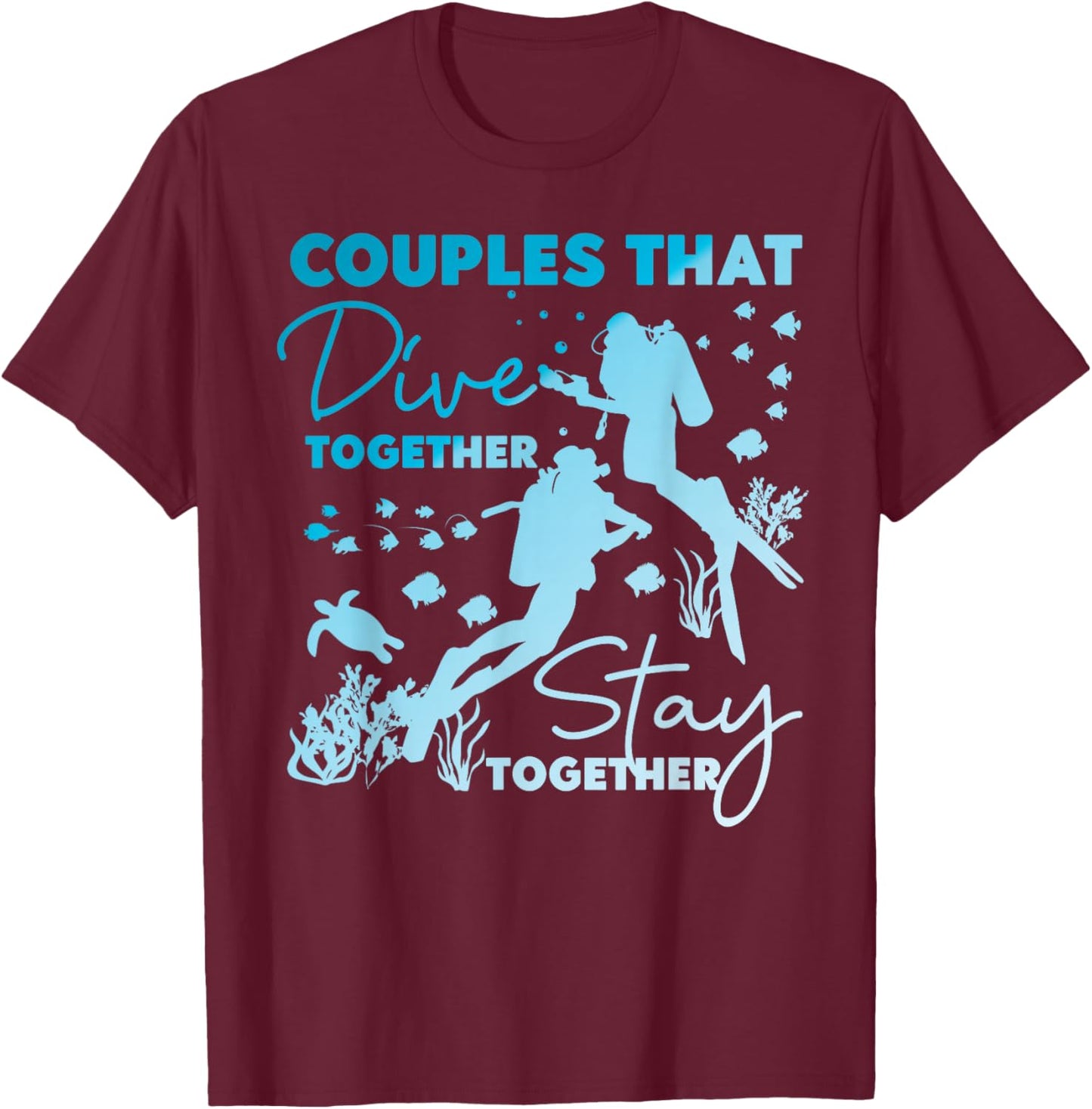 Scuba Diving Diver Girl Couples Dive Together Stay Together T-Shirt - T-Shirt | Maroon