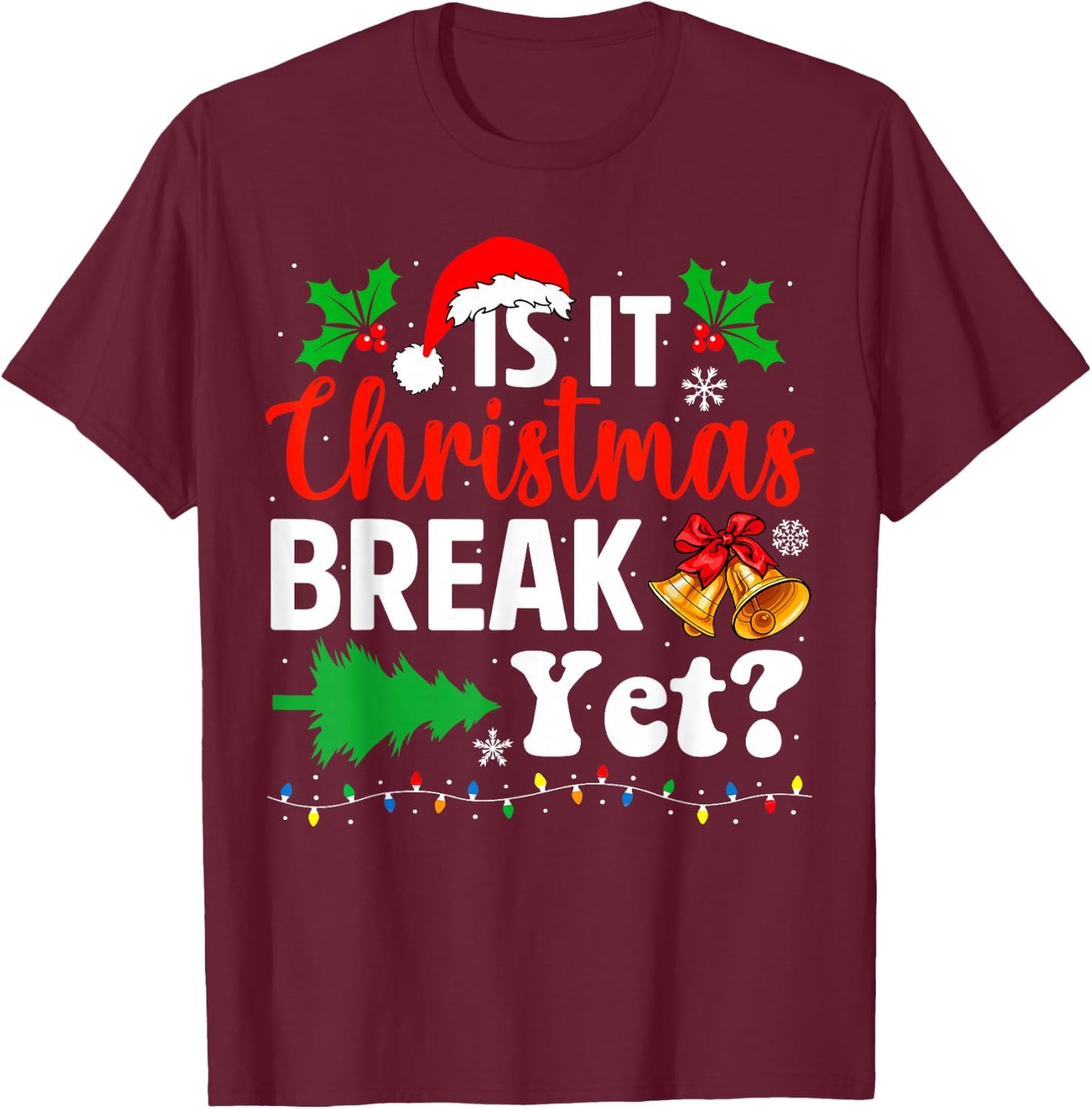 Is It Christmas Break Yet Teacher Christmas Winter Saying T-Shirt - T-Shirt | Maroon