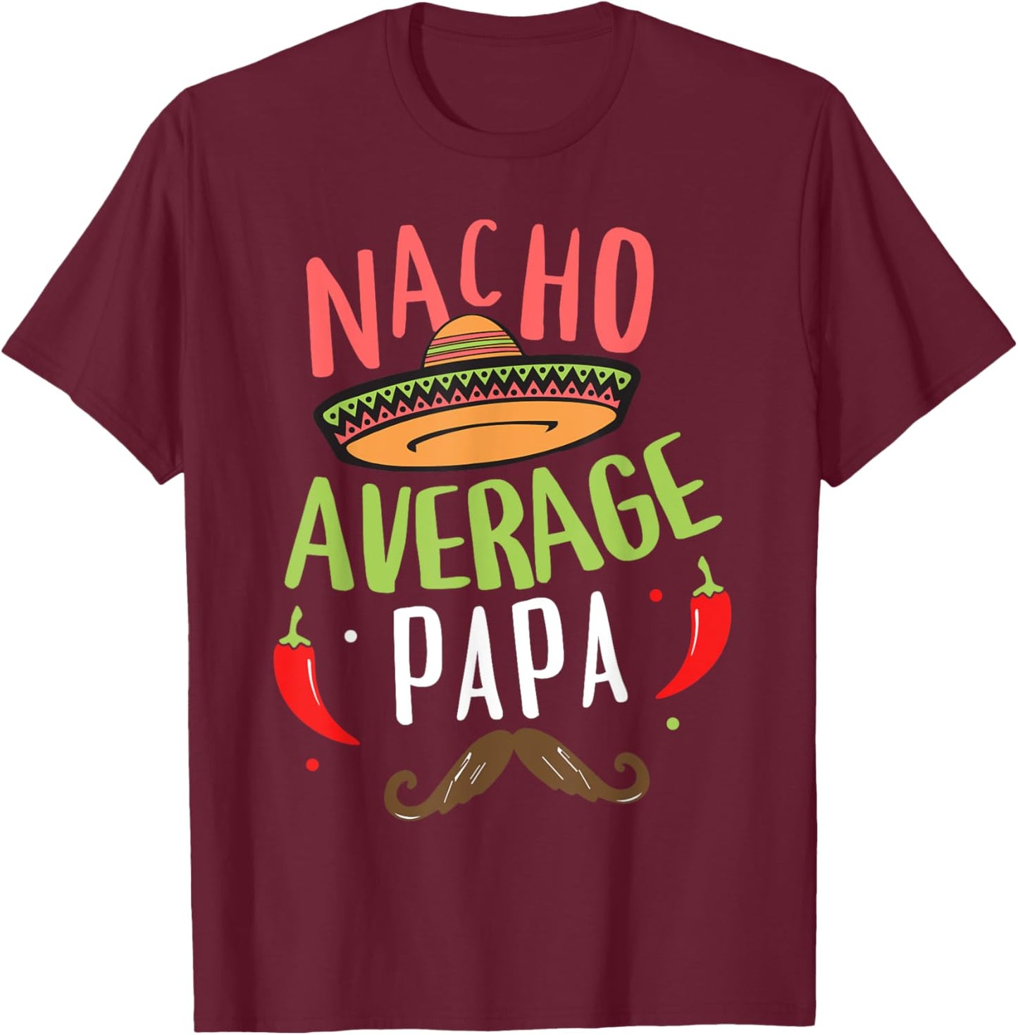 Nacho Average Papa Mexican Mustache Cinco de Mayo T-Shirt - T-Shirt | Maroon
