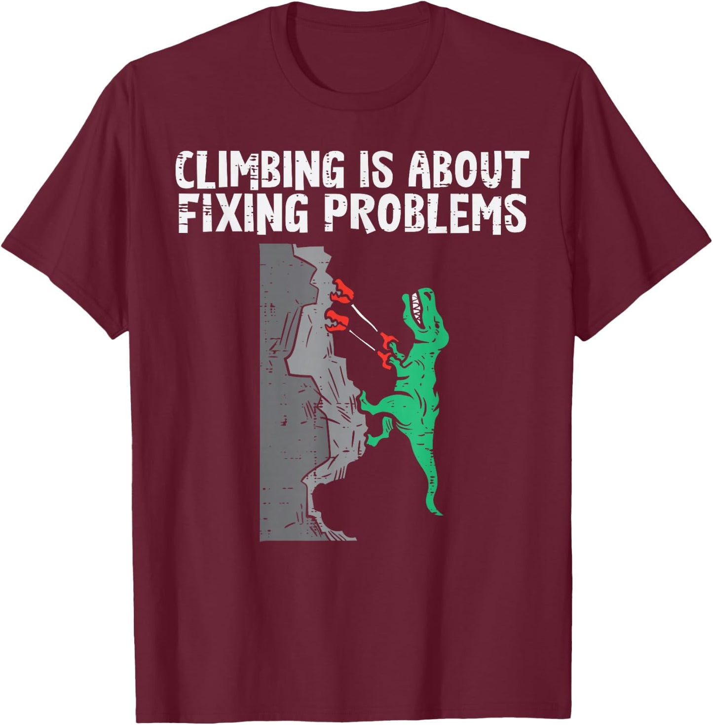 Climbing About Fixing Problems Dino Climber Boys Kids Men T-Shirt - T-Shirt | Maroon