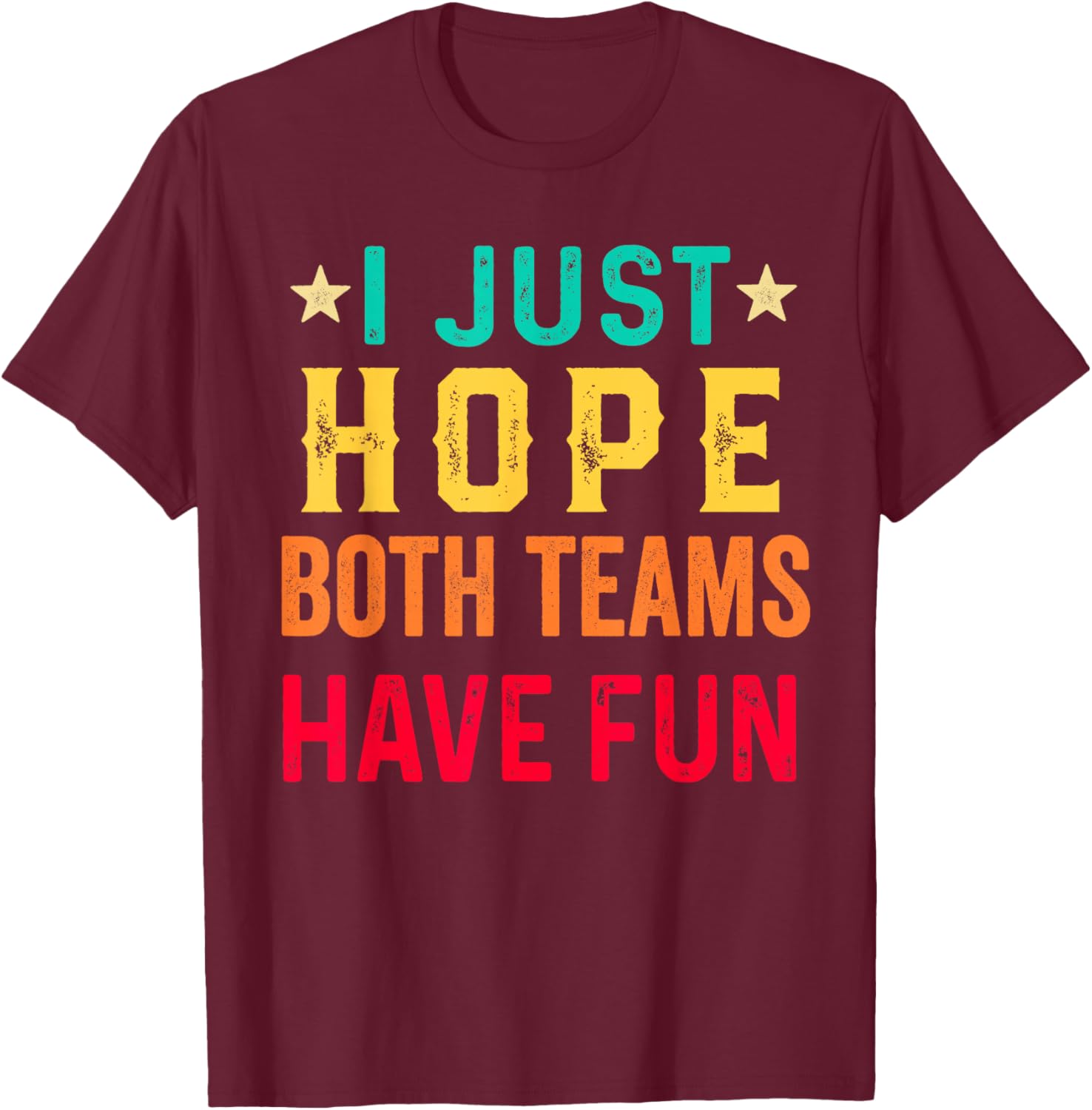 I Just Hope Both Teams Have Fun Sport Lover Game Day Vintage T-Shirt - T-Shirt | Maroon