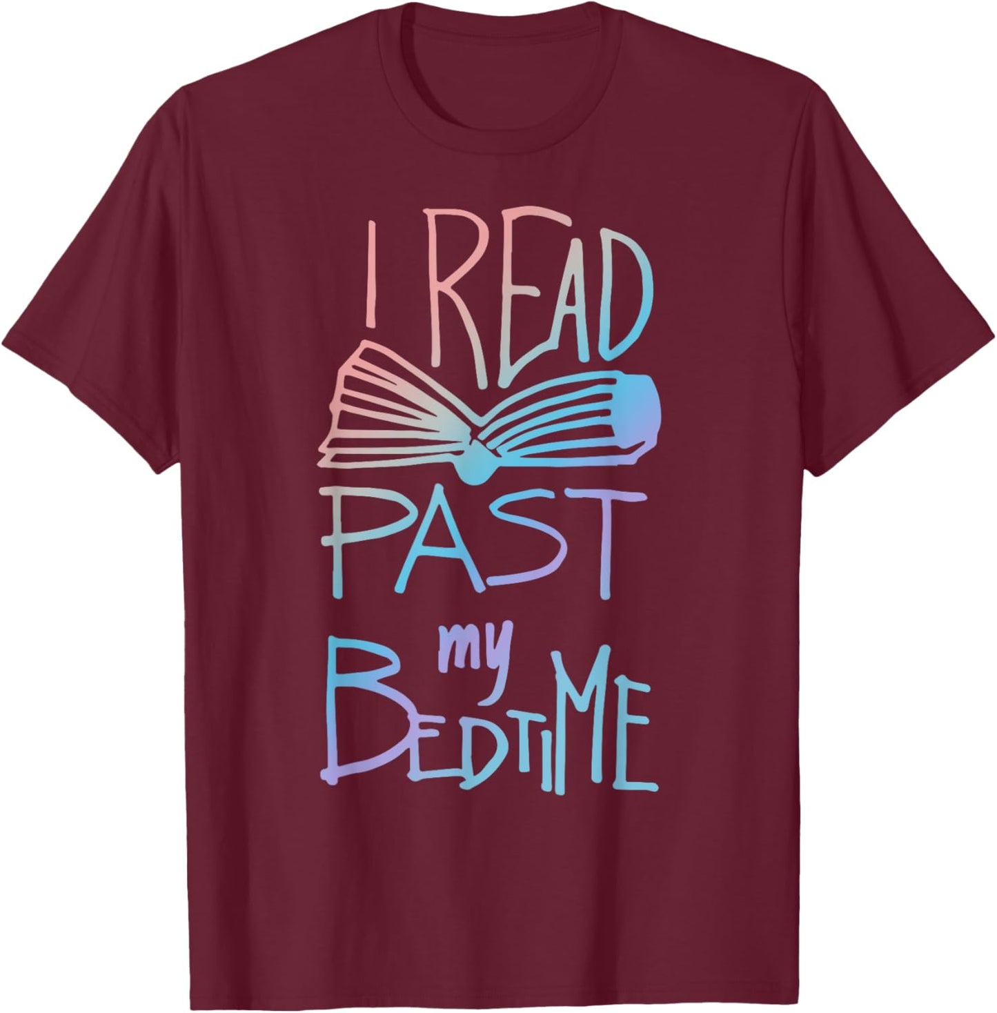 I Read Past My Bedtime - Book Lover Reader Reading Quote T-Shirt - T-Shirt | Maroon