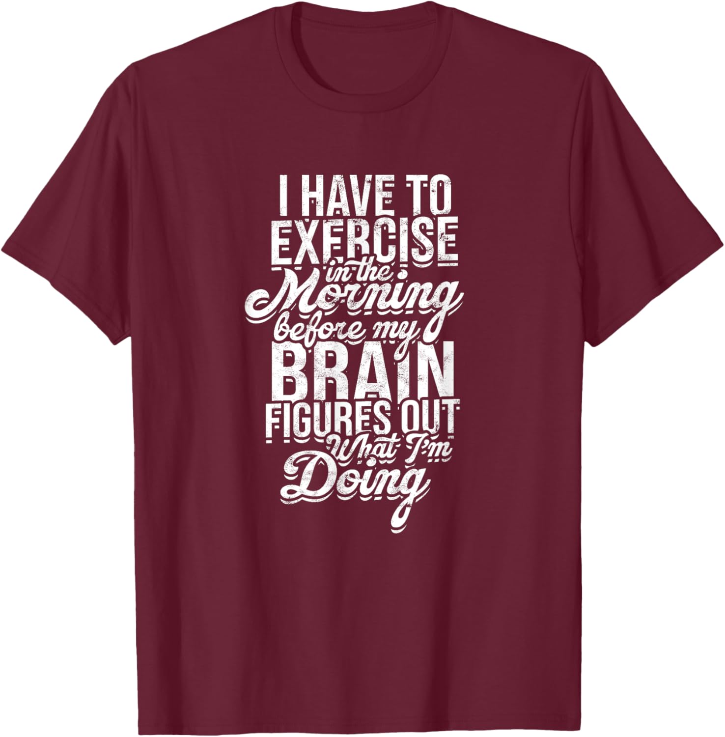 I have to exercise in the morning before my brain - Energy T-Shirt - T-Shirt | Maroon