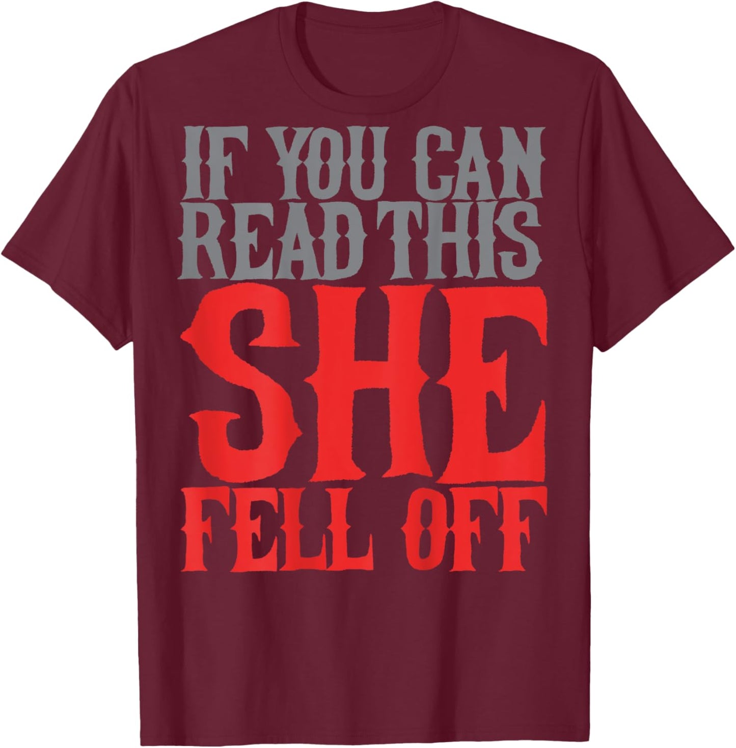 If You Can Read This She Fell Off Funny Motorcyclist Biker T-Shirt - T-Shirt | Maroon