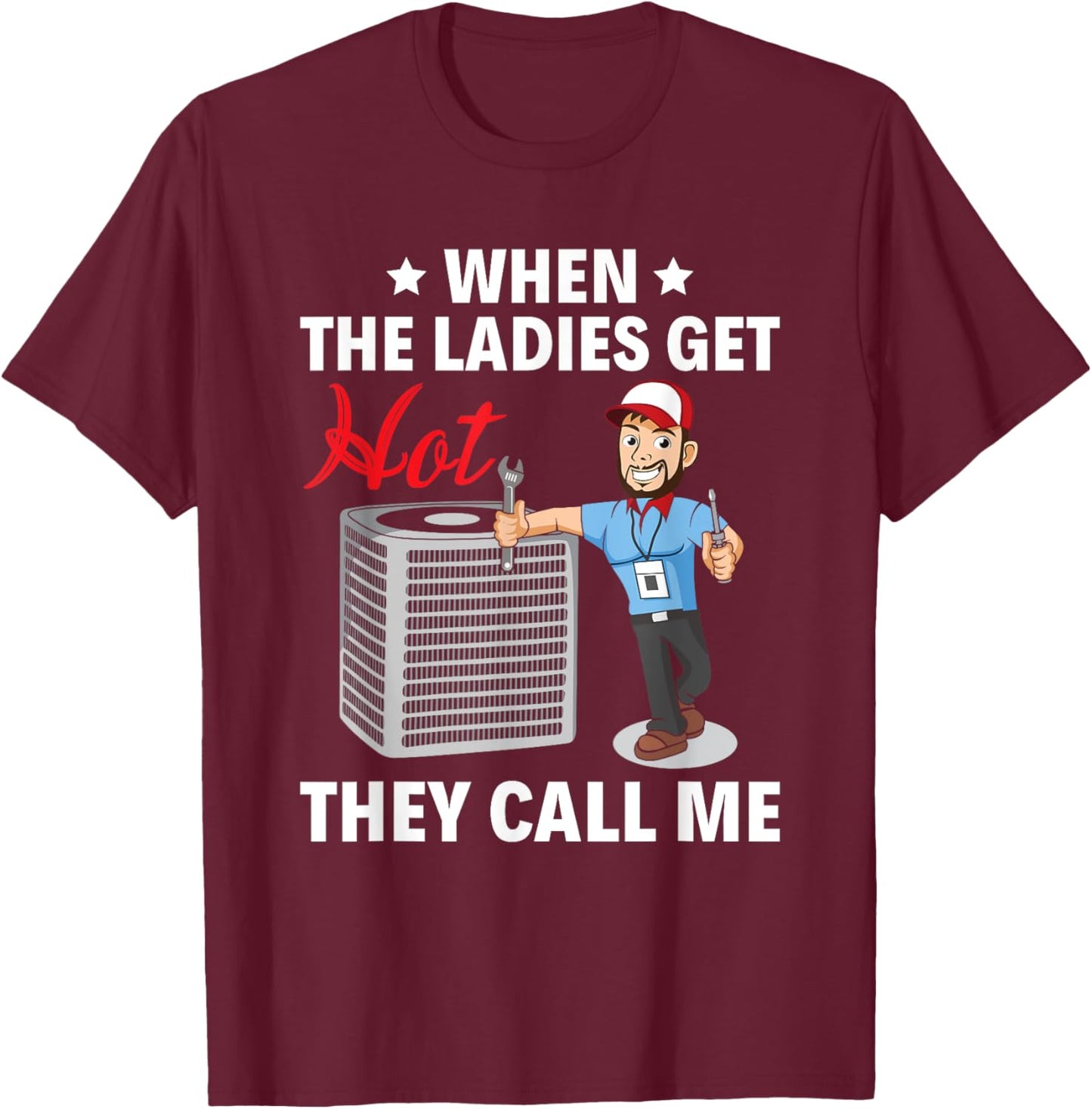 When the ladies get hot, they call me HVAC Tech Technician T-Shirt - T-Shirt | Maroon