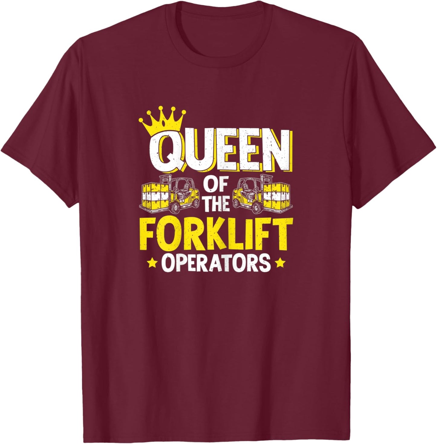 Forklift Driver Queen Of The Forklift Operators T-Shirt - T-Shirt | Maroon