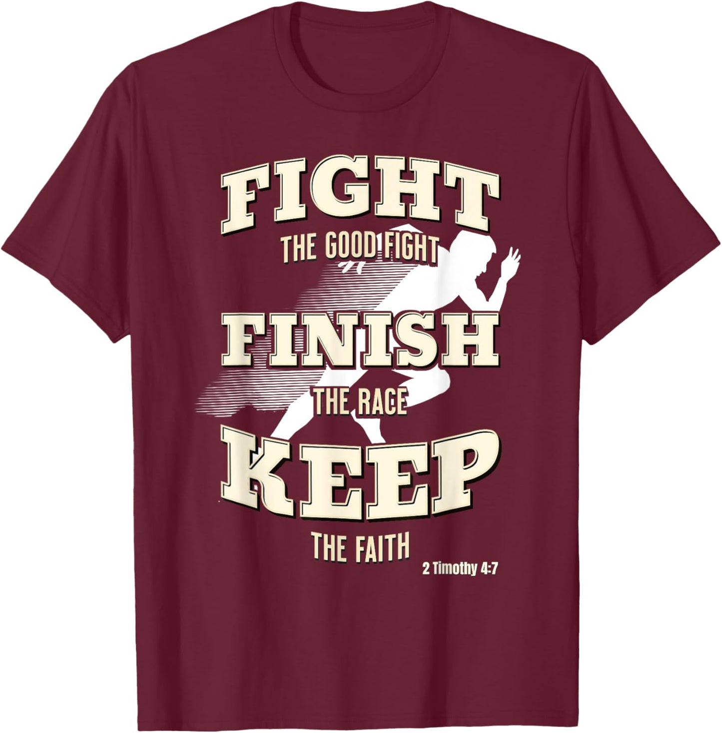 Fight the Good Fight, Finish the Race, Keep the Faith T-Shirt - T-Shirt | Maroon