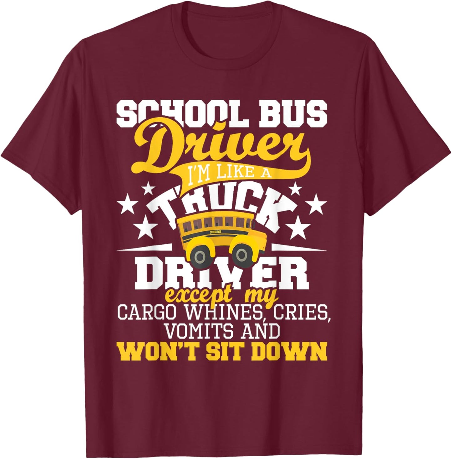 School Bus Driver I'm Like A Truck Driver Except My Cargo T-Shirt - T-Shirt | Maroon