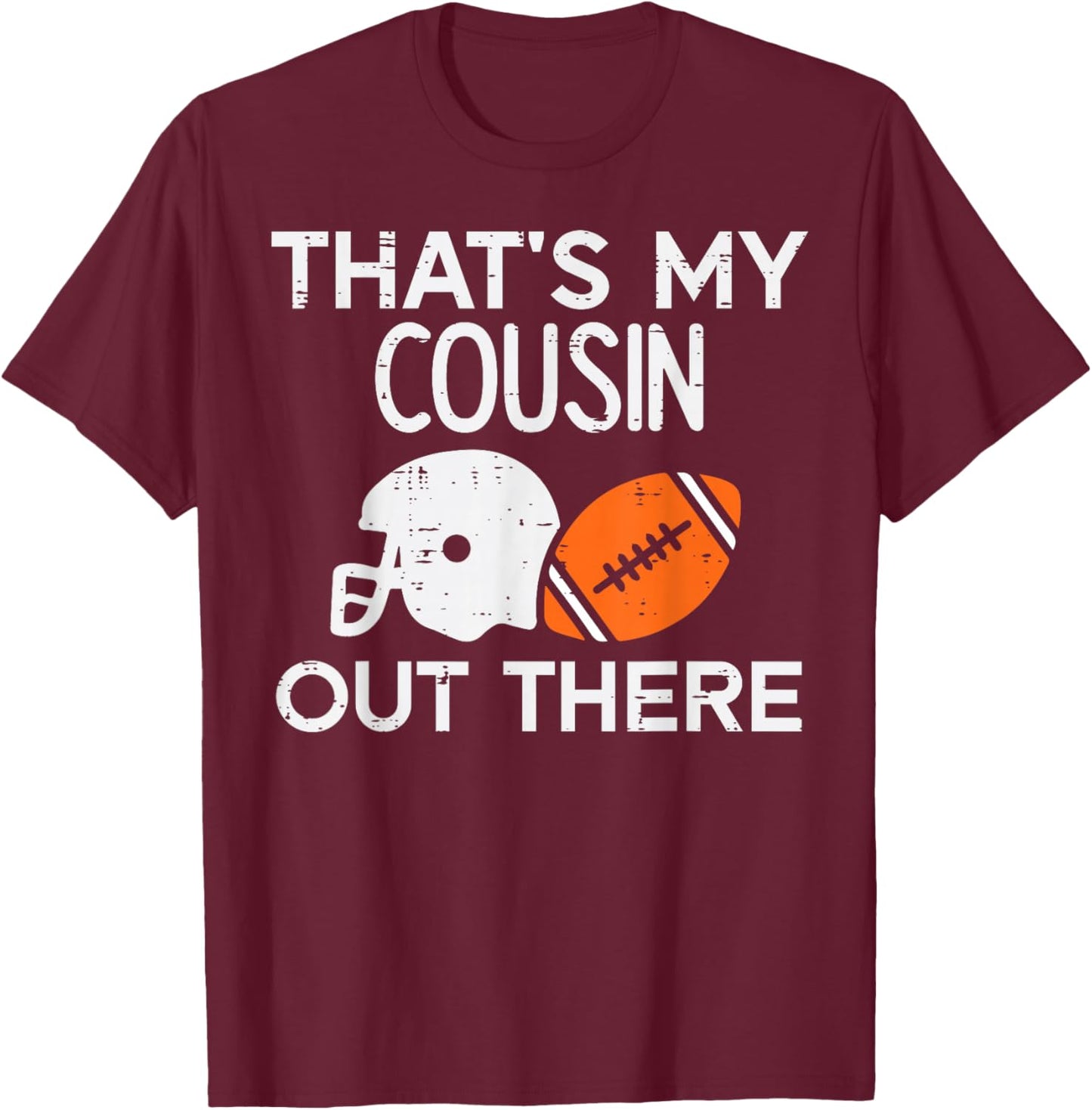 My Cousin Out There American Football Family Men Women Kids T-Shirt - T-Shirt | Maroon