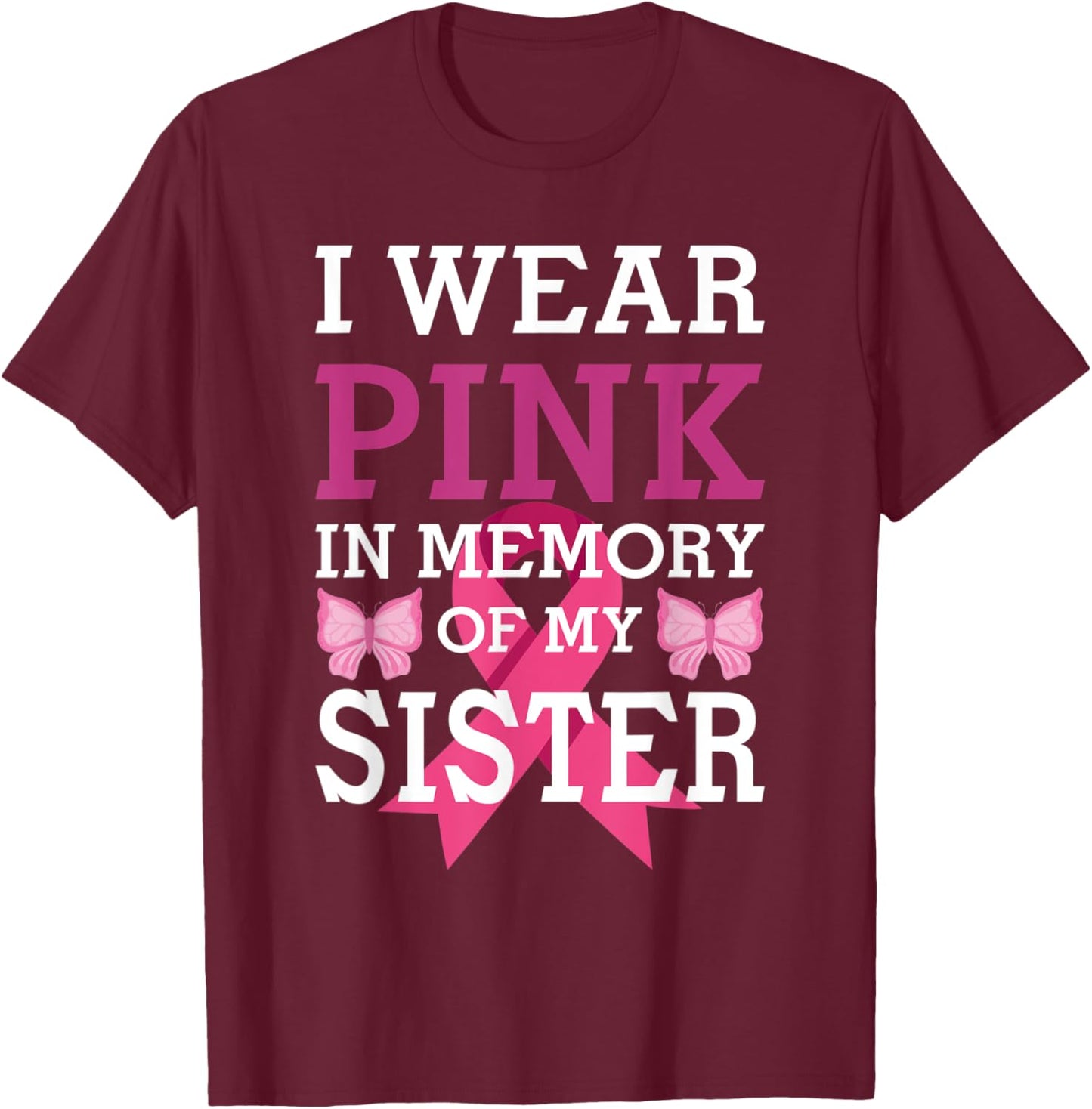 I Wear Pink In Memory Of My Sister Breast Cancer Awareness T-Shirt - T-Shirt | Maroon