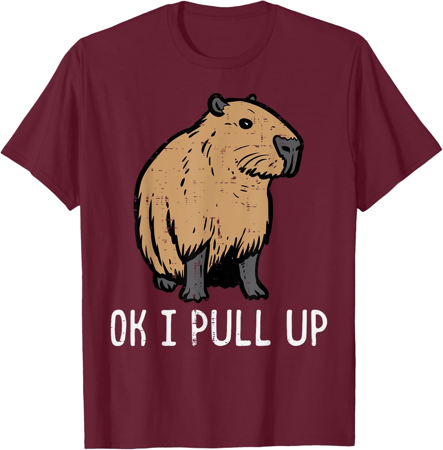 Capybara Ok I Pull Up Funny Capy Meme Rodent Men Women Kids T-Shirt - T-Shirt | Maroon
