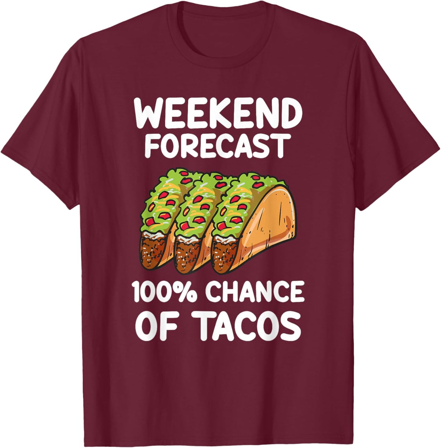 Weekend Forecast 100 Percent Tacos T-Shirt - T-Shirt | Maroon