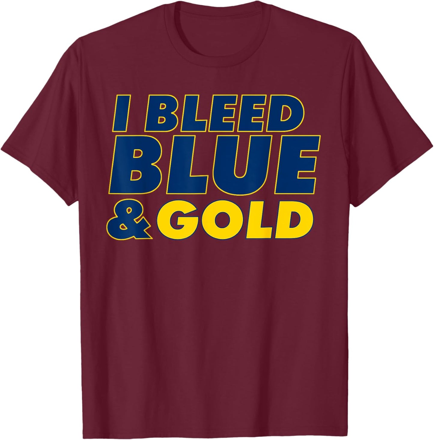 I Bleed Blue and Gold for sports fan T-Shirt - T-Shirt | Maroon