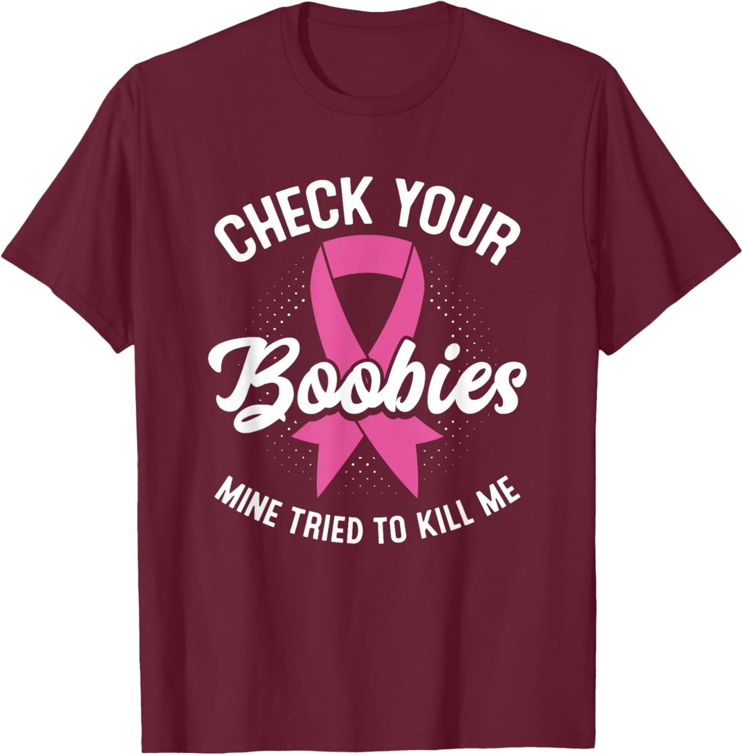 Cancer Survivor Check Your Boobies Breast Cancer Awareness T-Shirt - T-Shirt | Maroon