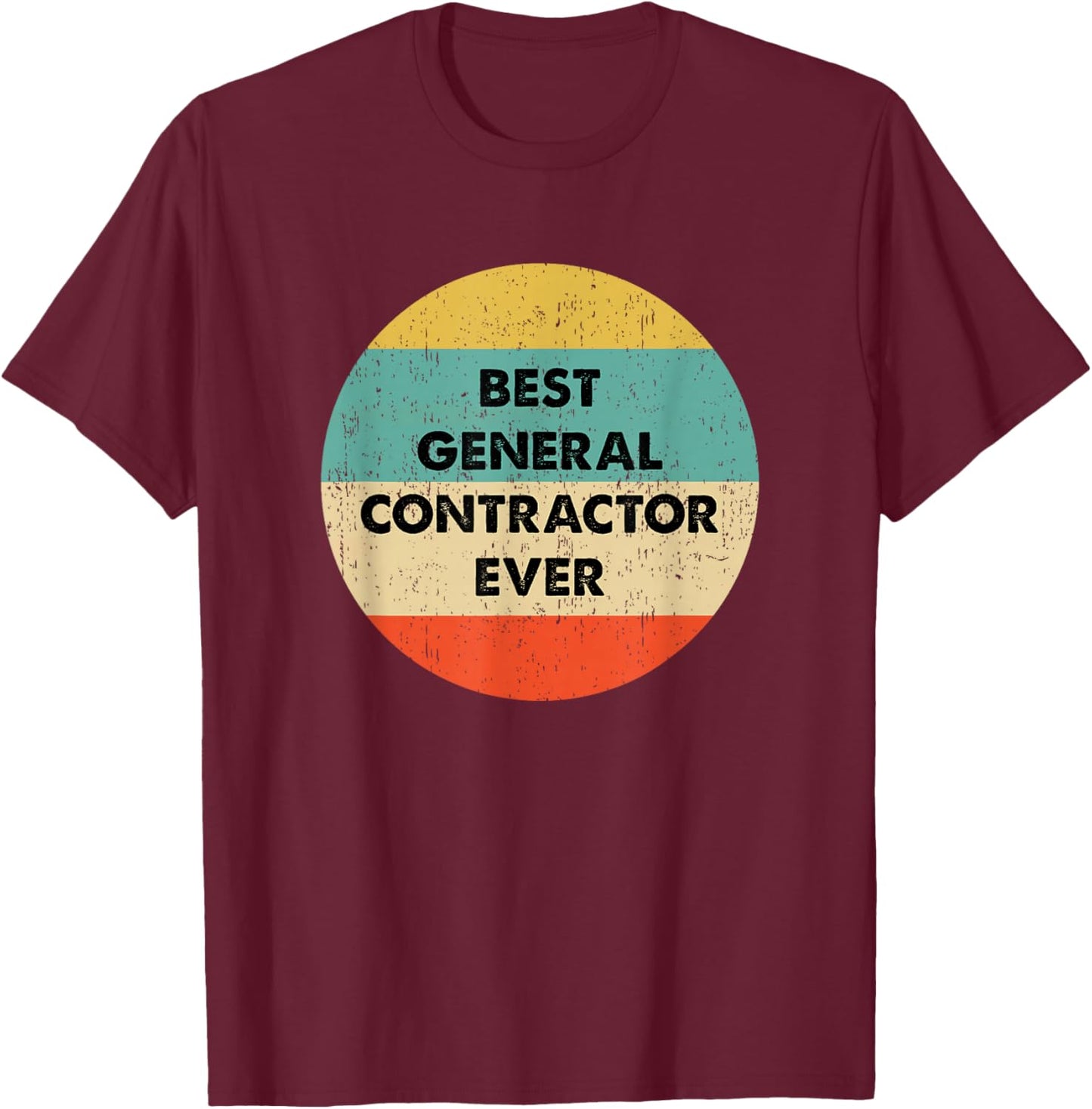 General Contractor Shirt | Best General Contractor Ever T-Shirt - T-Shirt | Maroon