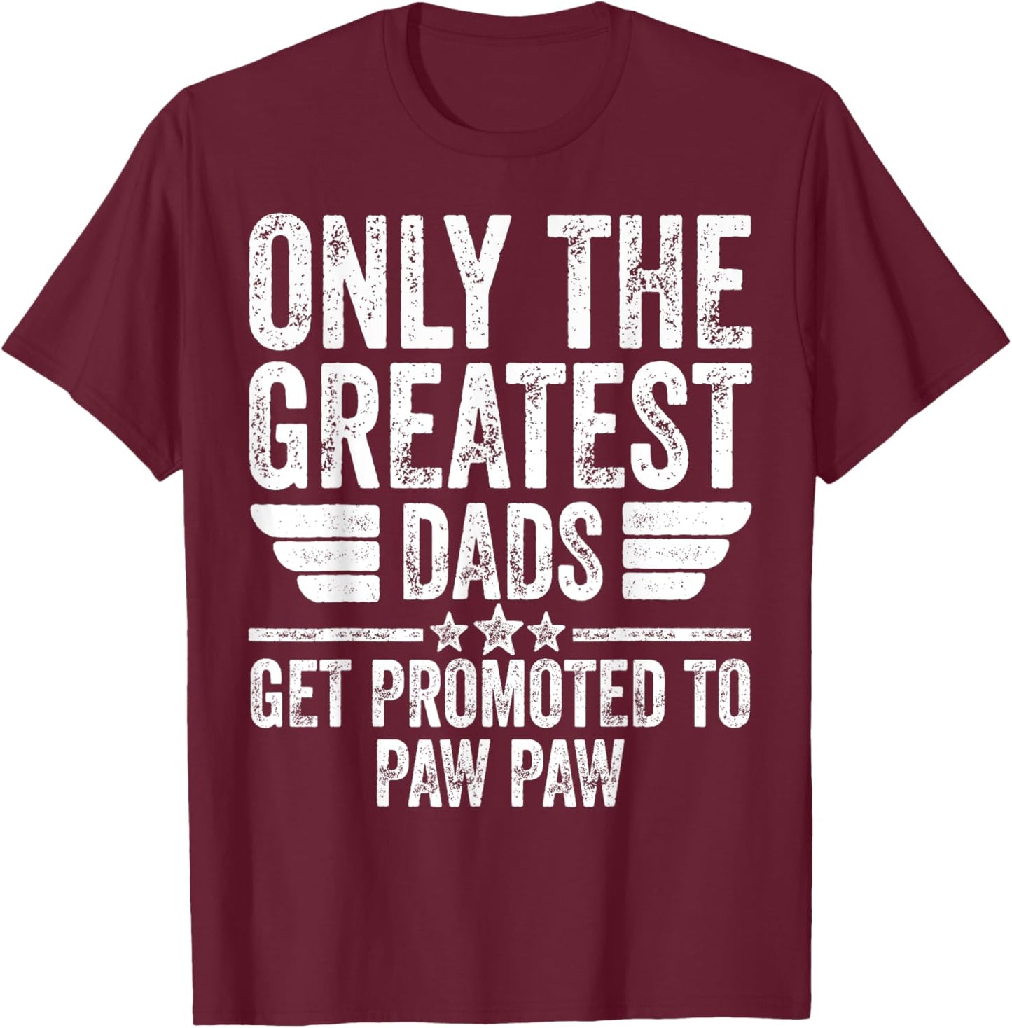 Only The Greatest Dads Get Promoted To Paw Paw T-Shirt - T-Shirt | Maroon