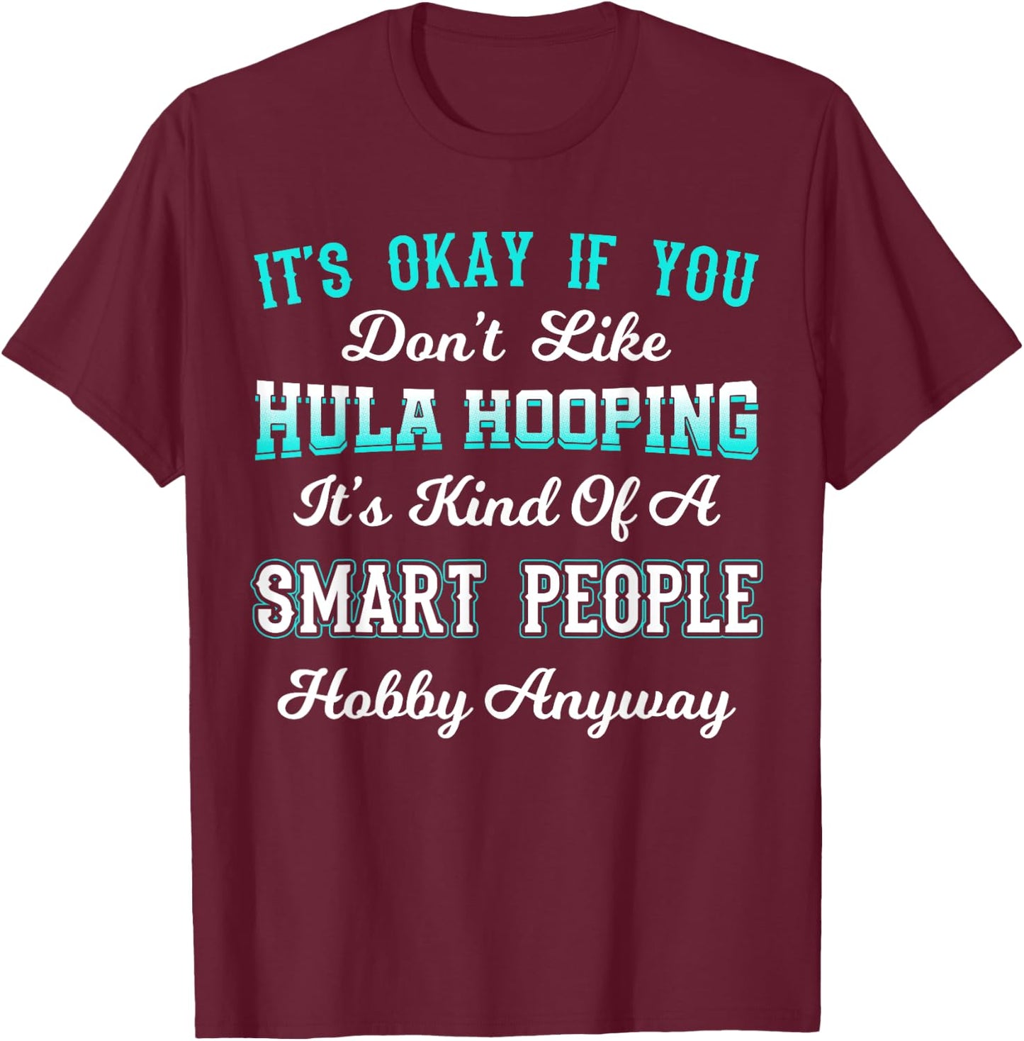 Hula Hoop Dancer Gymnastic Hooping Smart People Hobby T-Shirt - T-Shirt | Maroon