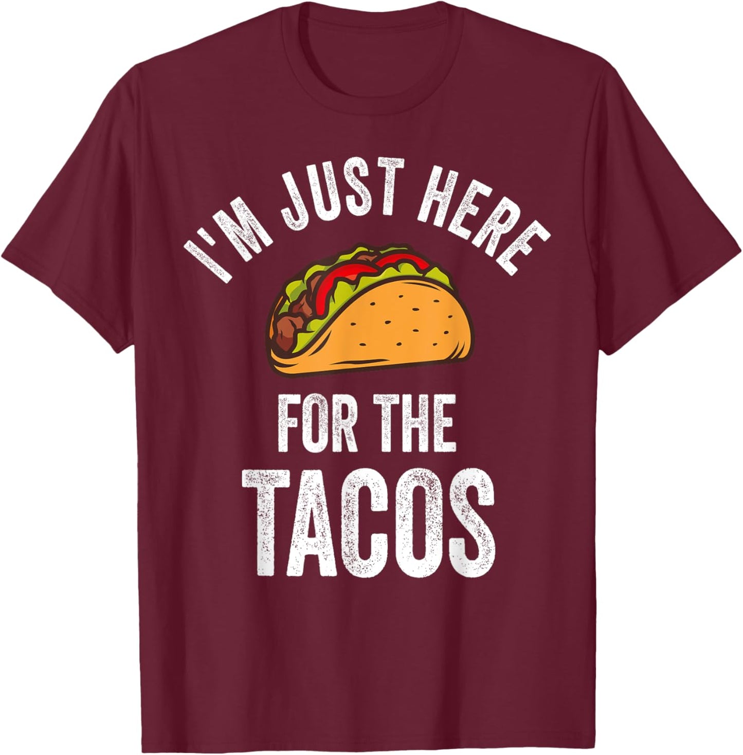 I'm Just Here For The Tacos Shirt Funny Mexican Party T-Shirt - T-Shirt | Maroon