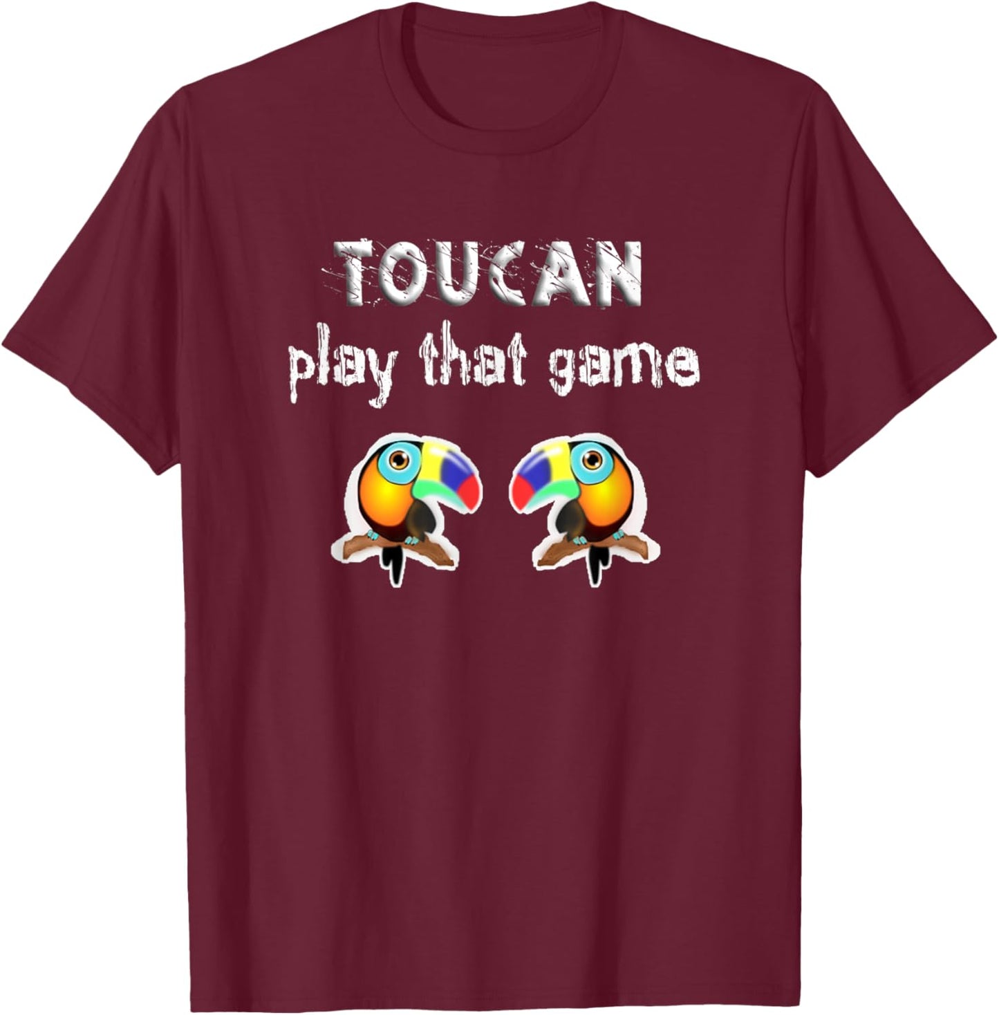 Funny Birds Toucan, Two Can Play That Game, Play On Words T-Shirt - T-Shirt | Maroon