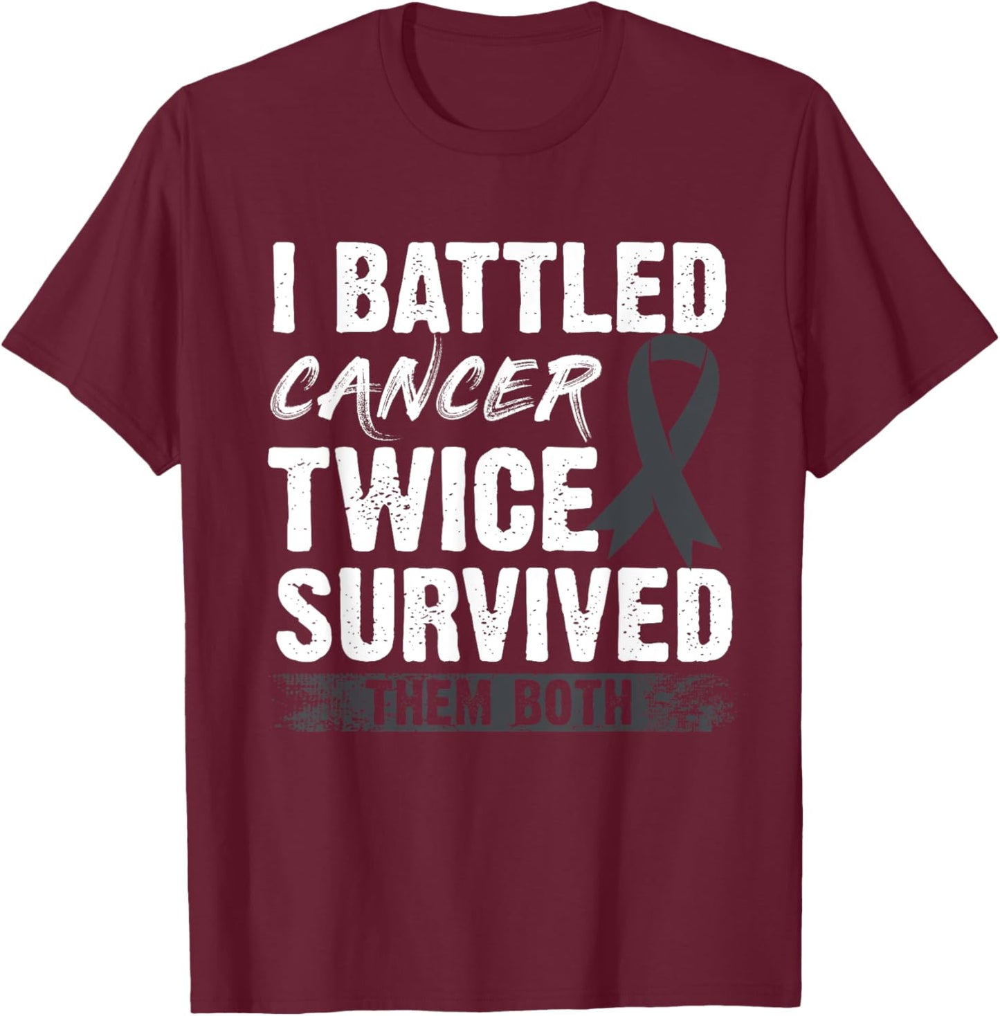 I Battled Cancer Twice Survived Them Both T-Shirt - T-Shirt | Maroon