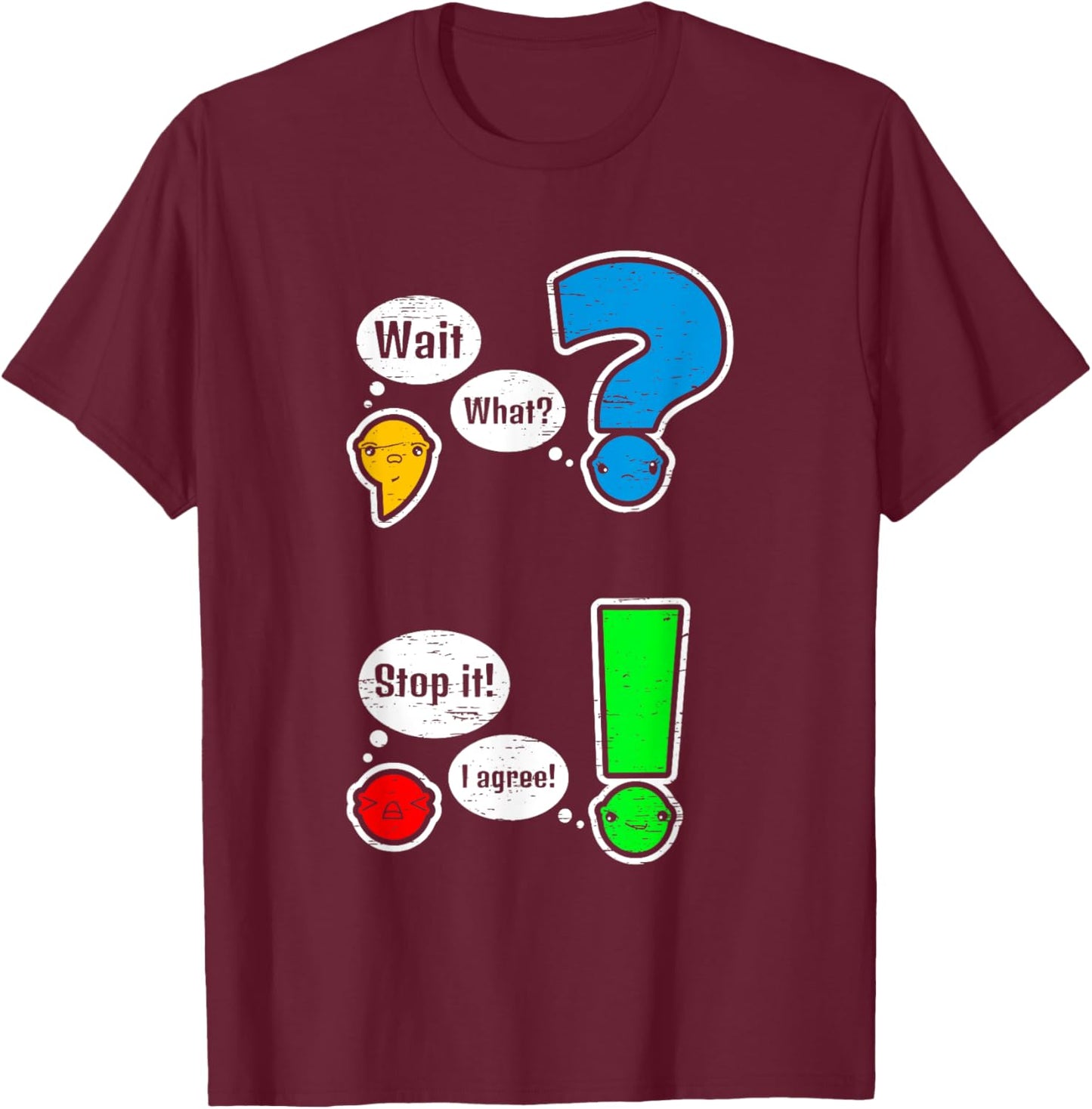 Grammar Punctuation Wait What Stop T-Shirt - T-Shirt | Maroon