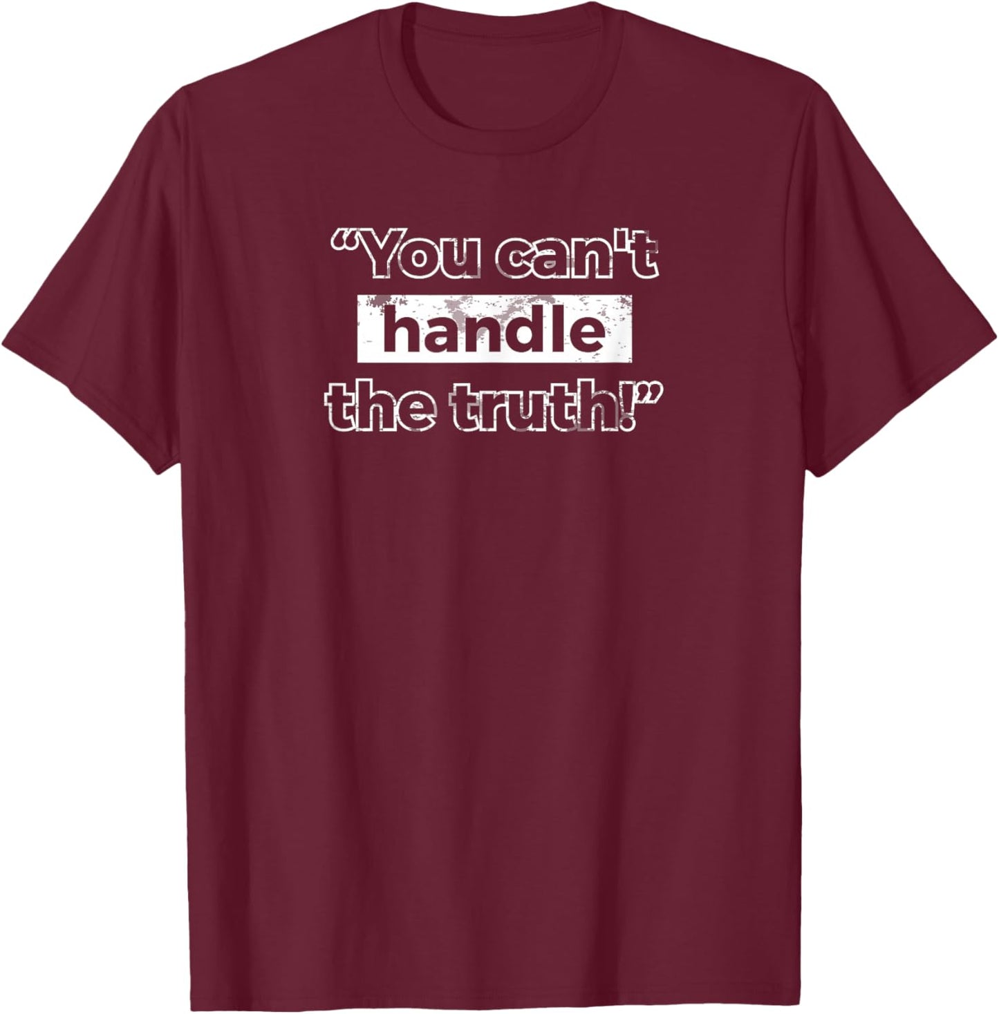 You can't handle the truth T-Shirt - T-Shirt | Maroon