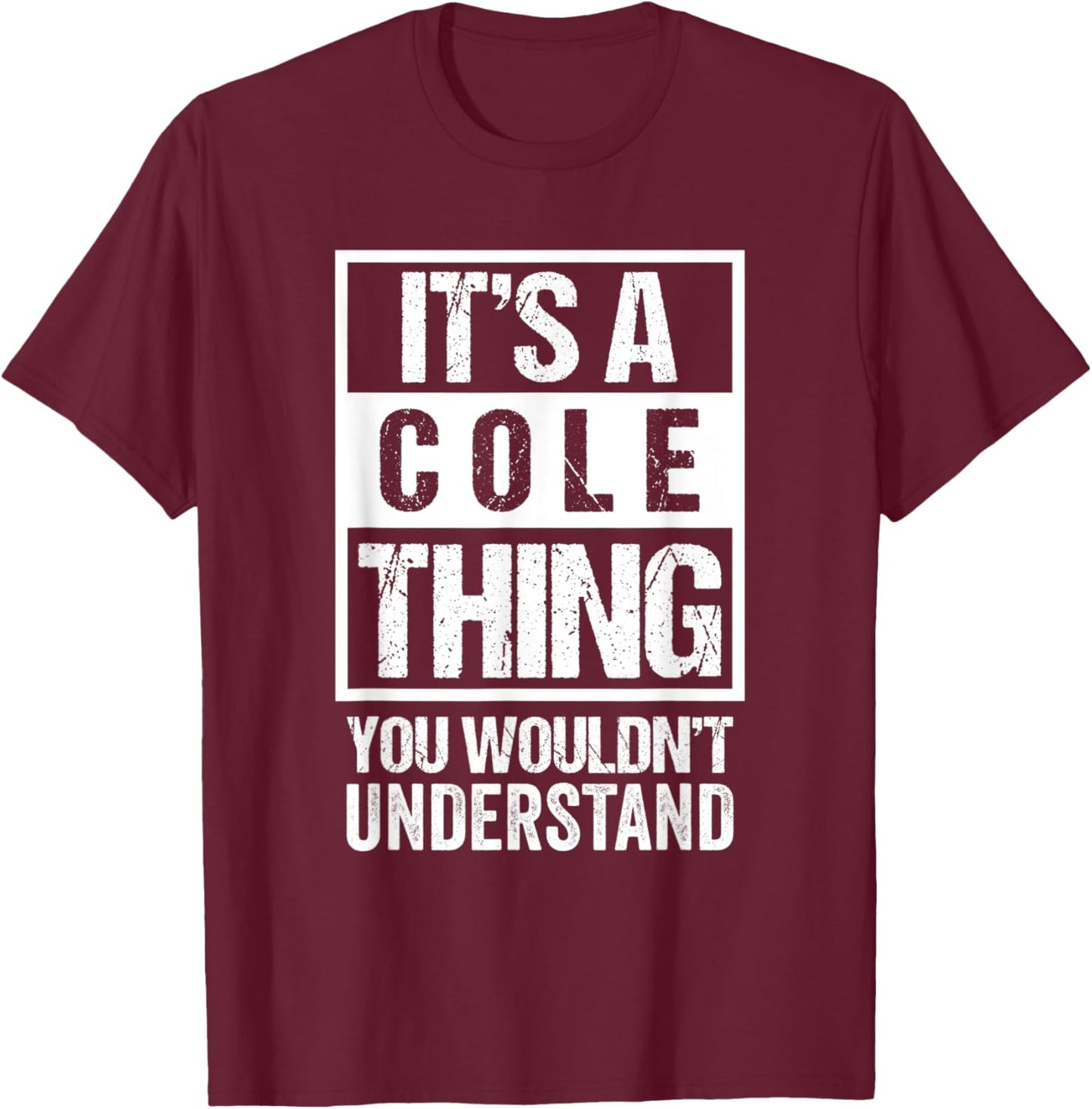 It's A Cole Thing You Wouldn't Understand | Family Name T-Shirt - T-Shirt | Maroon