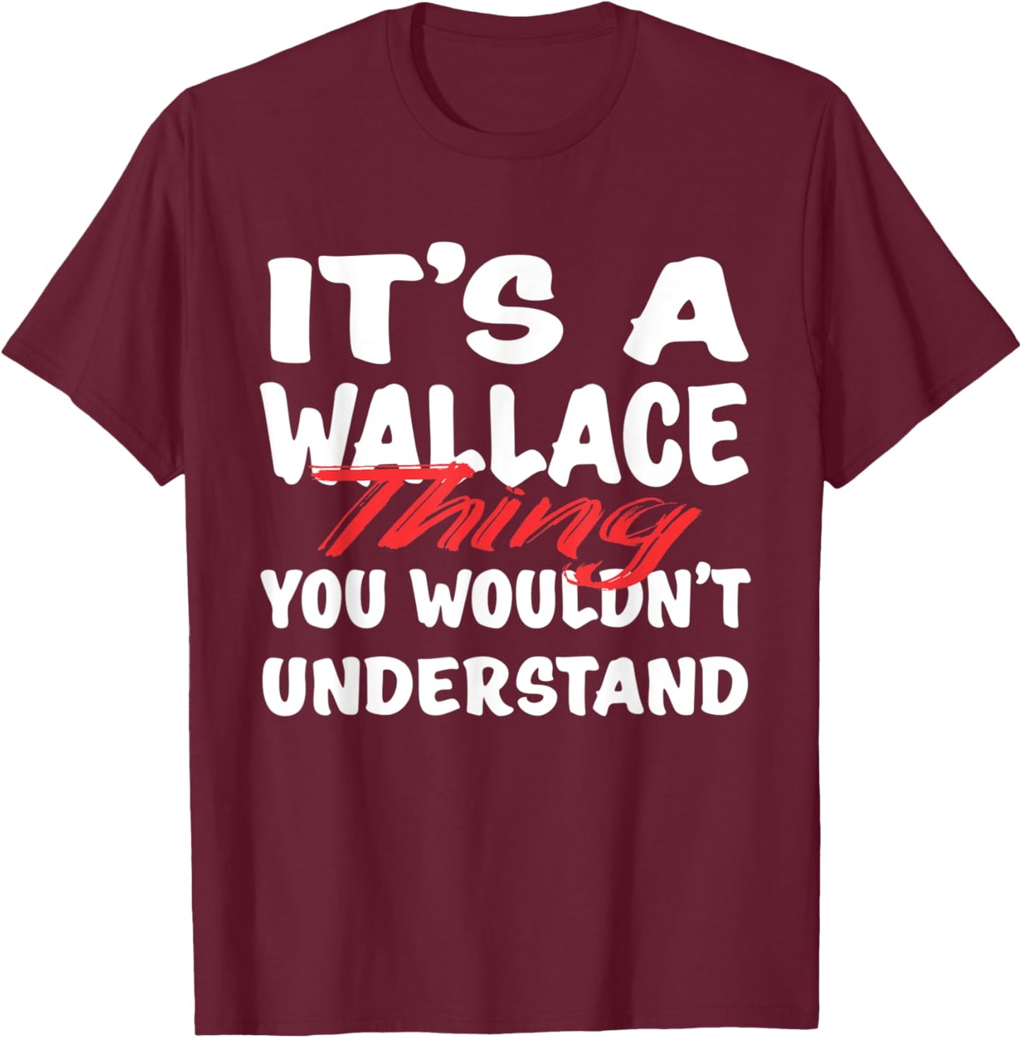 It's A Wallace Thing You Wouldn't Understand Funny Wallace T-Shirt - T-Shirt | Maroon