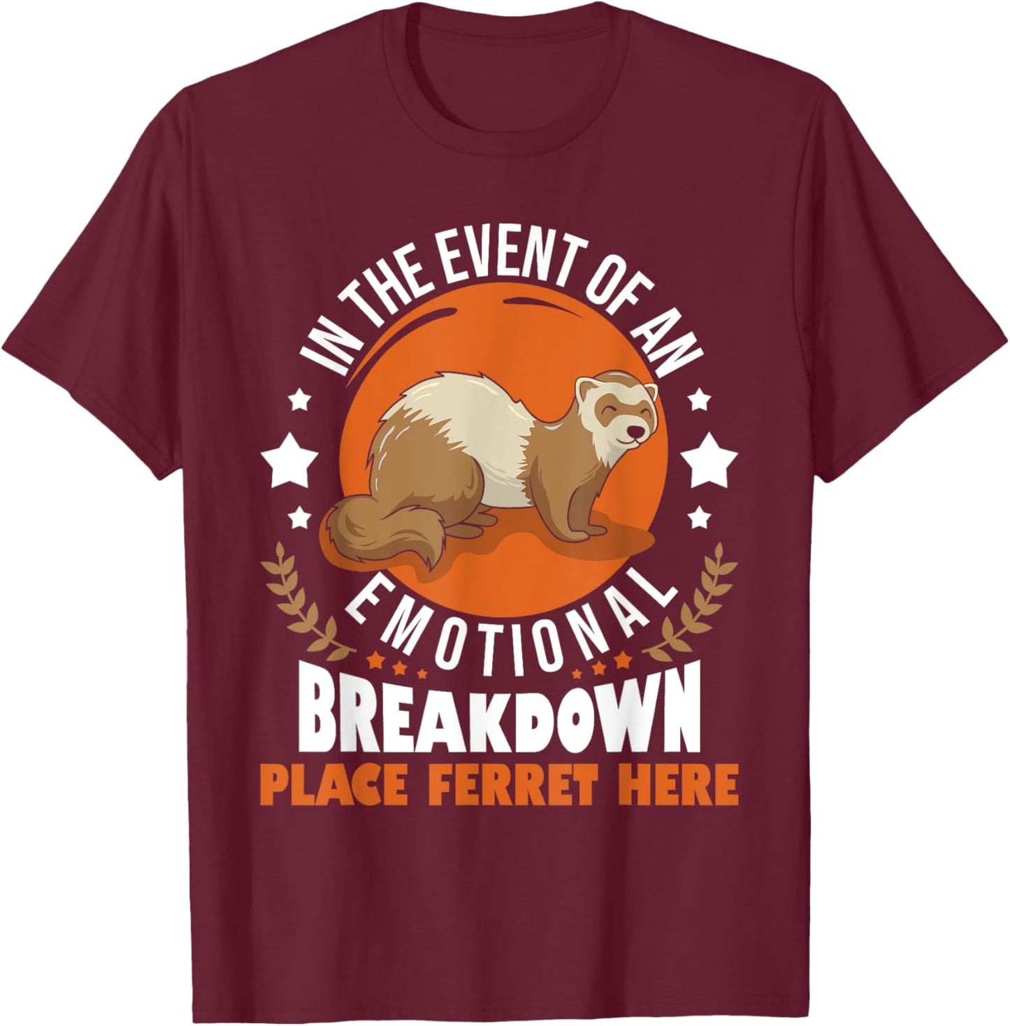 In The Event Of Emotional Breakdown Place Ferret Here T-Shirt - T-Shirt | Maroon