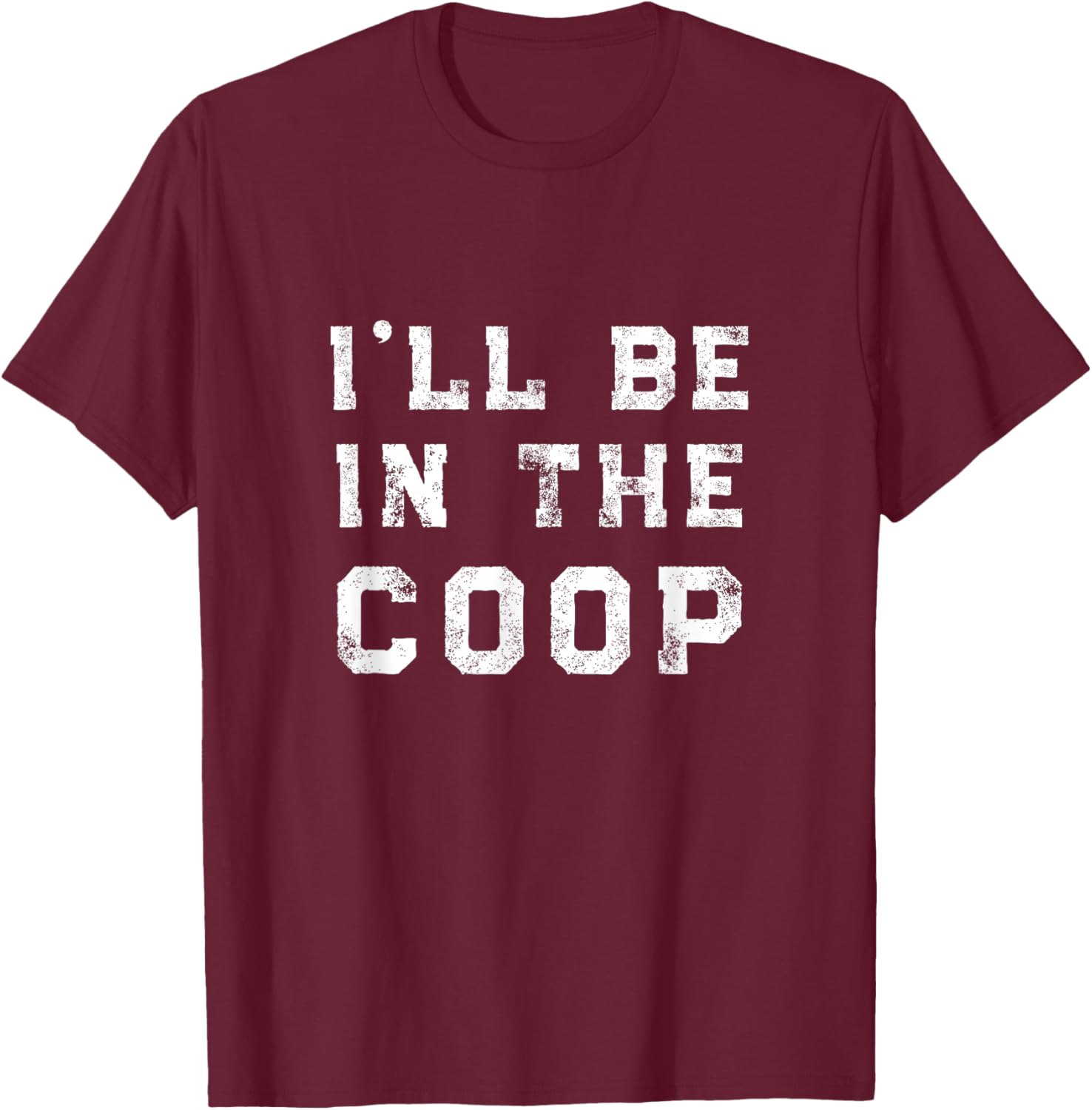 I'll Be In the Coop Chicken Lover T-Shirt - T-Shirt | Maroon