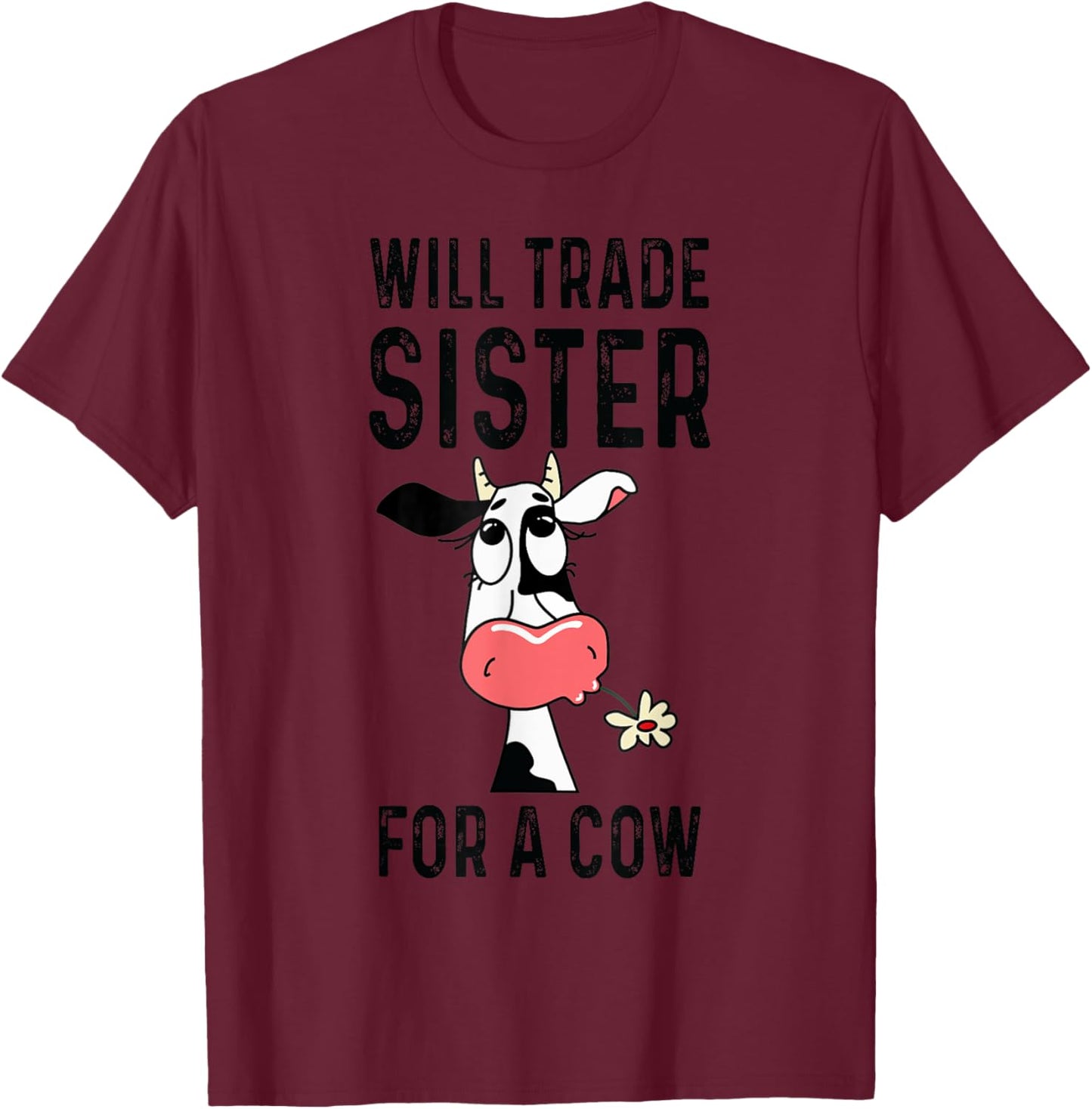Funny cow will trade sister for a cow- cow lover T-Shirt - T-Shirt | Maroon
