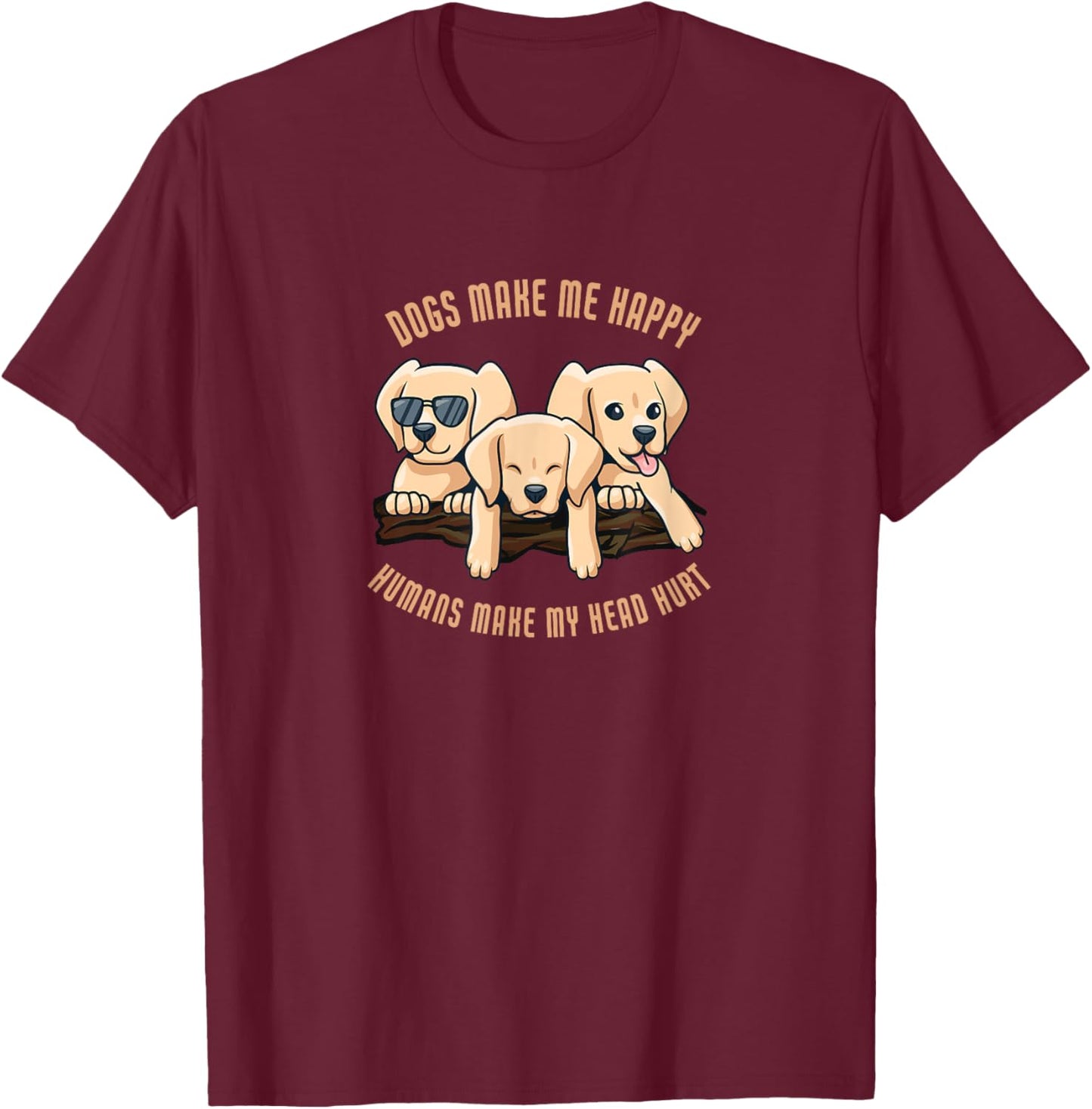 Dogs make me happy humans make my head hurt | Dog T-Shirt - T-Shirt | Maroon